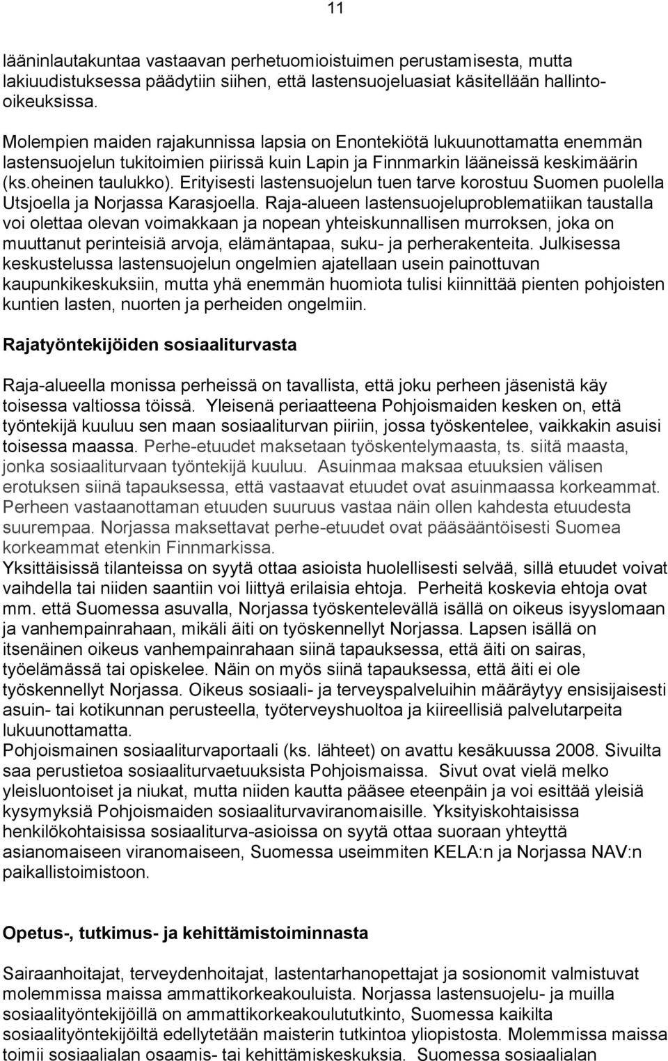 Erityisesti lastensuojelun tuen tarve korostuu Suomen puolella Utsjoella ja Norjassa Karasjoella.