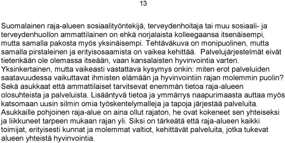 Palvelujärjestelmät eivät tietenkään ole olemassa itseään, vaan kansalaisten hyvinvointia varten.