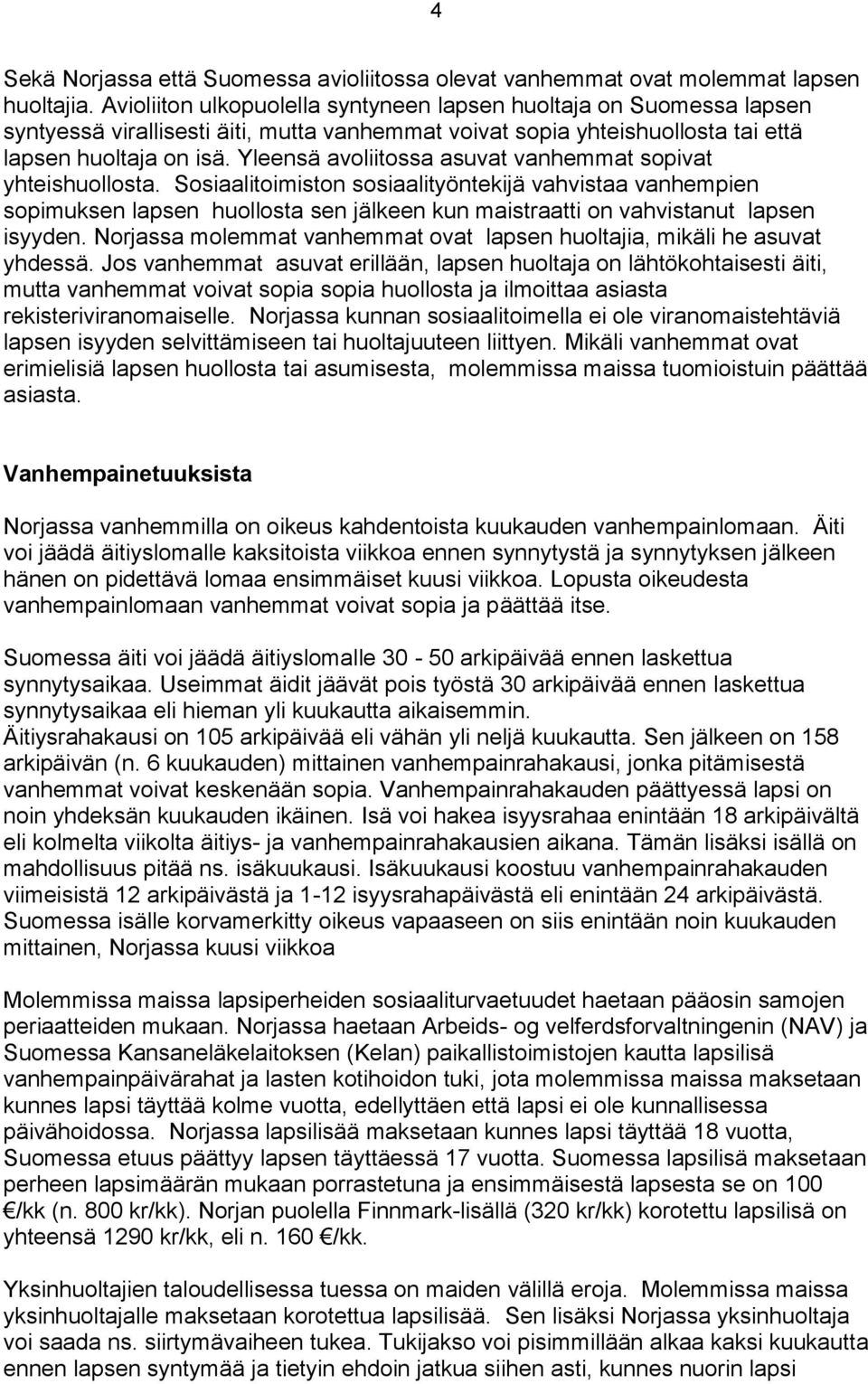 Yleensä avoliitossa asuvat vanhemmat sopivat yhteishuollosta.
