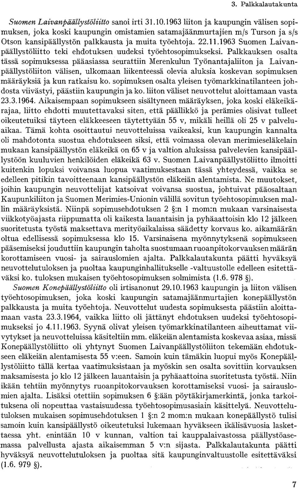 1963 Suomen Laivanpäällystöliitto teki ehdotuksen uudeksi työehtosopimukseksi.