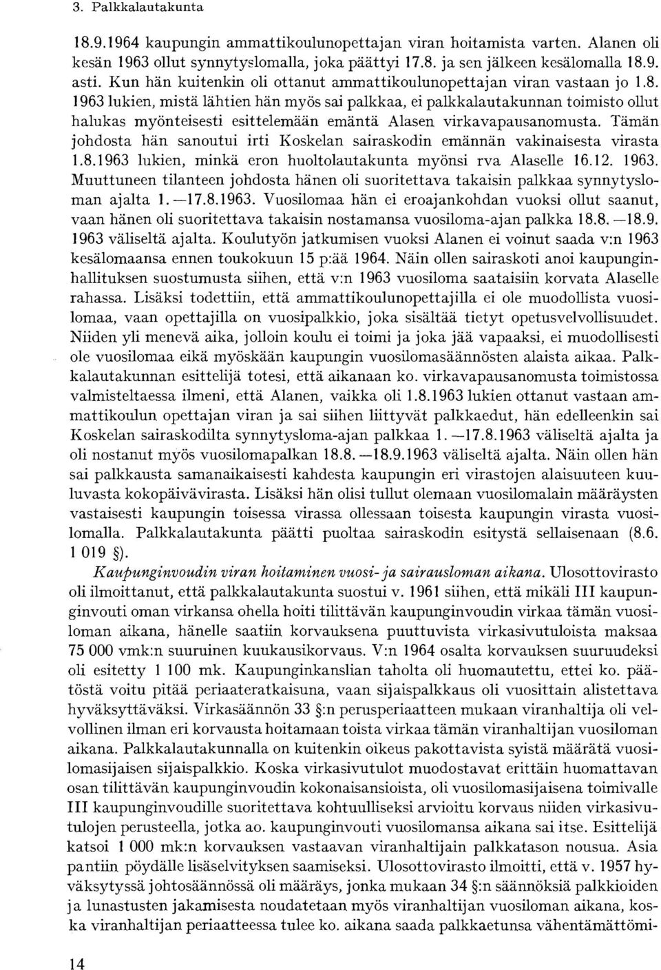 1963 lukien, mistä lähtien hän myös sai palkkaa, ei palkkalautakunnan toimisto ollut halukas myönteisesti esittelemään emäntä Alasen virkavapausanomusta.