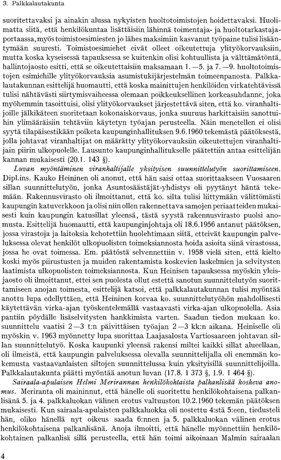 Toimistoesimiehet eivät olleet oikeutettuja ylityökorvauksiin, mutta koska kyseisessä tapauksessa se kuitenkin olisi kohtuullista ja välttämätöntä, hallintojaosto esitti, että se oikeutettaisiin