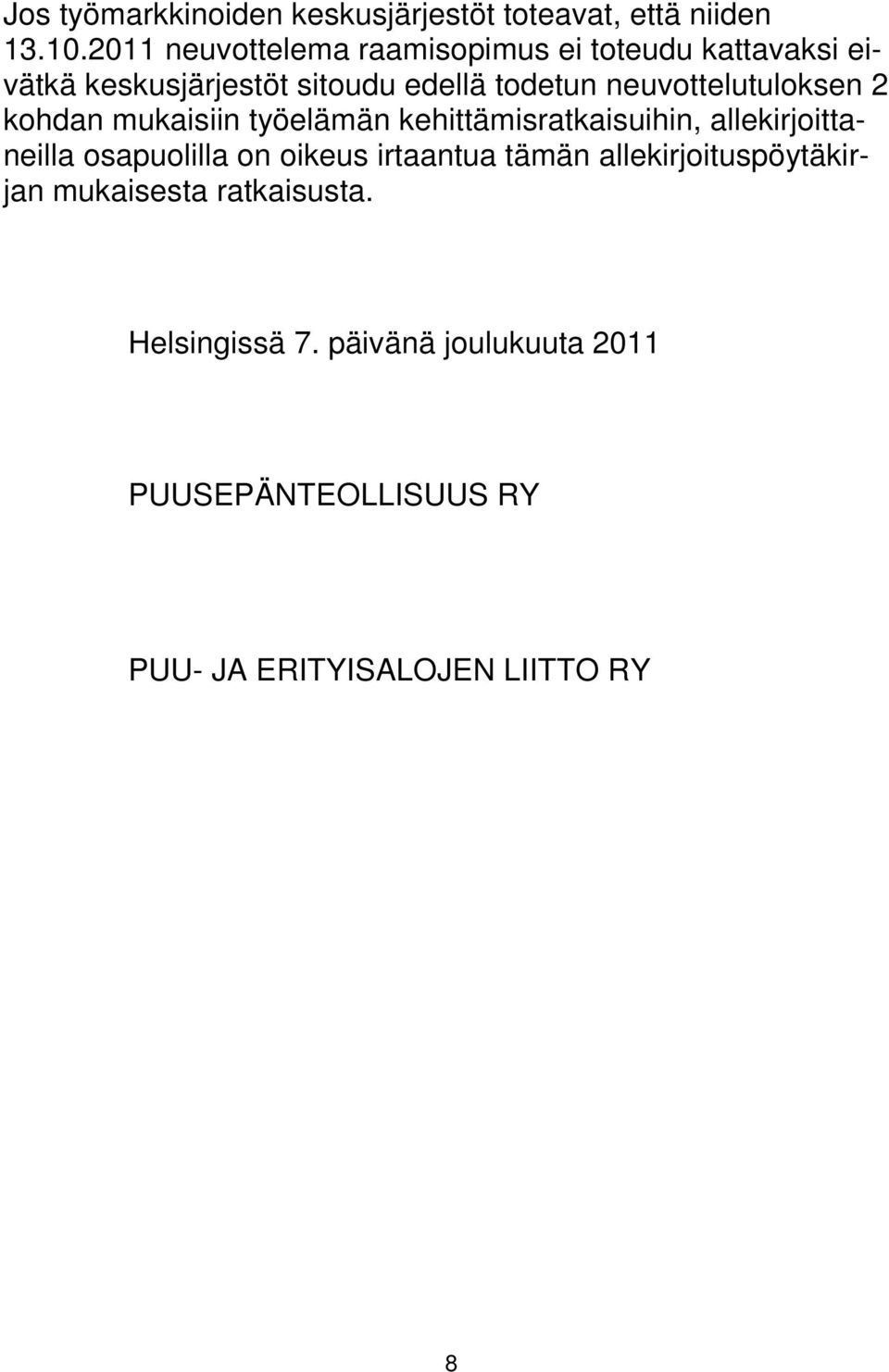 neuvottelutuloksen 2 kohdan mukaisiin työelämän kehittämisratkaisuihin, allekirjoittaneilla osapuolilla on