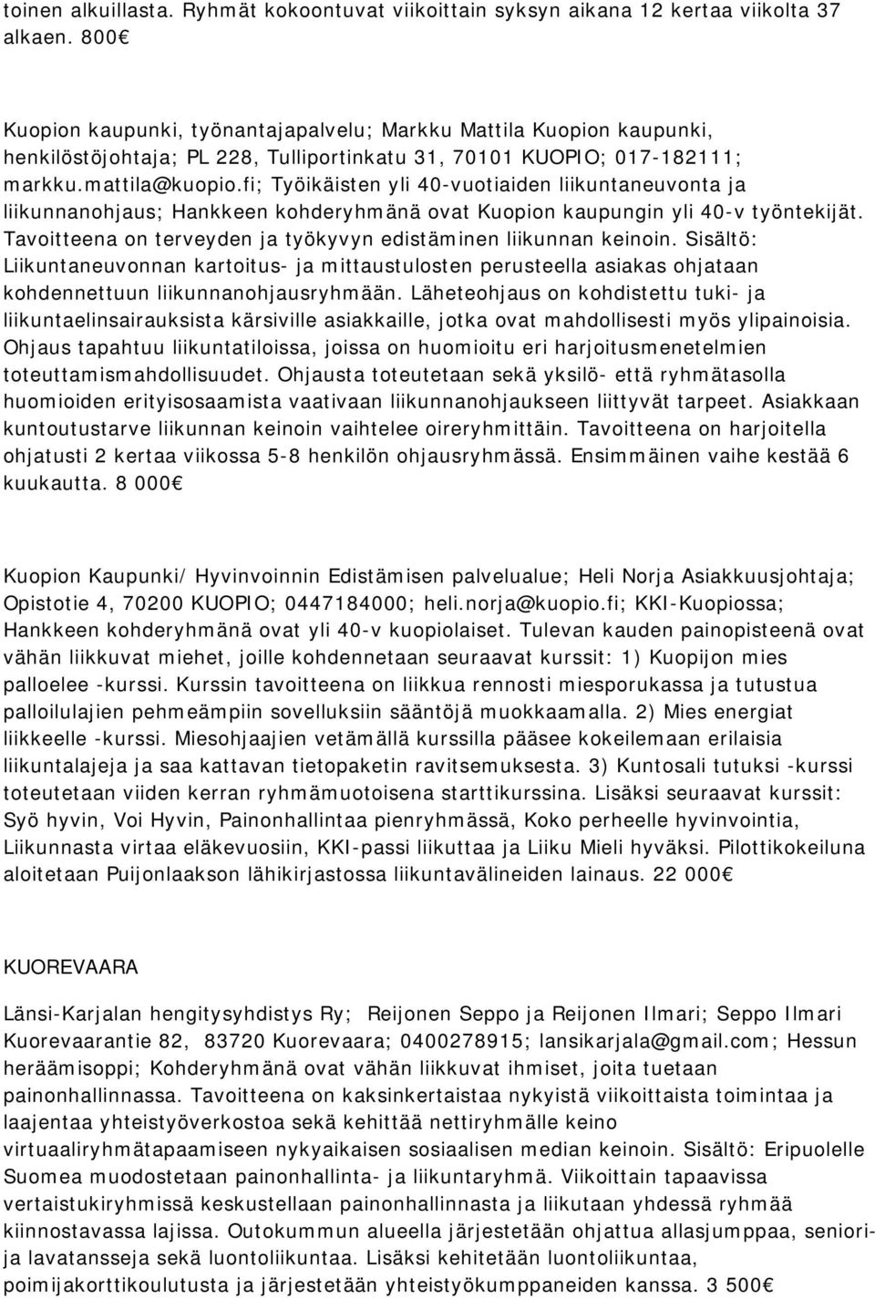 fi; Työikäisten yli 40-vuotiaiden liikuntaneuvonta ja liikunnanohjaus; Hankkeen kohderyhmänä ovat Kuopion kaupungin yli 40-v työntekijät.