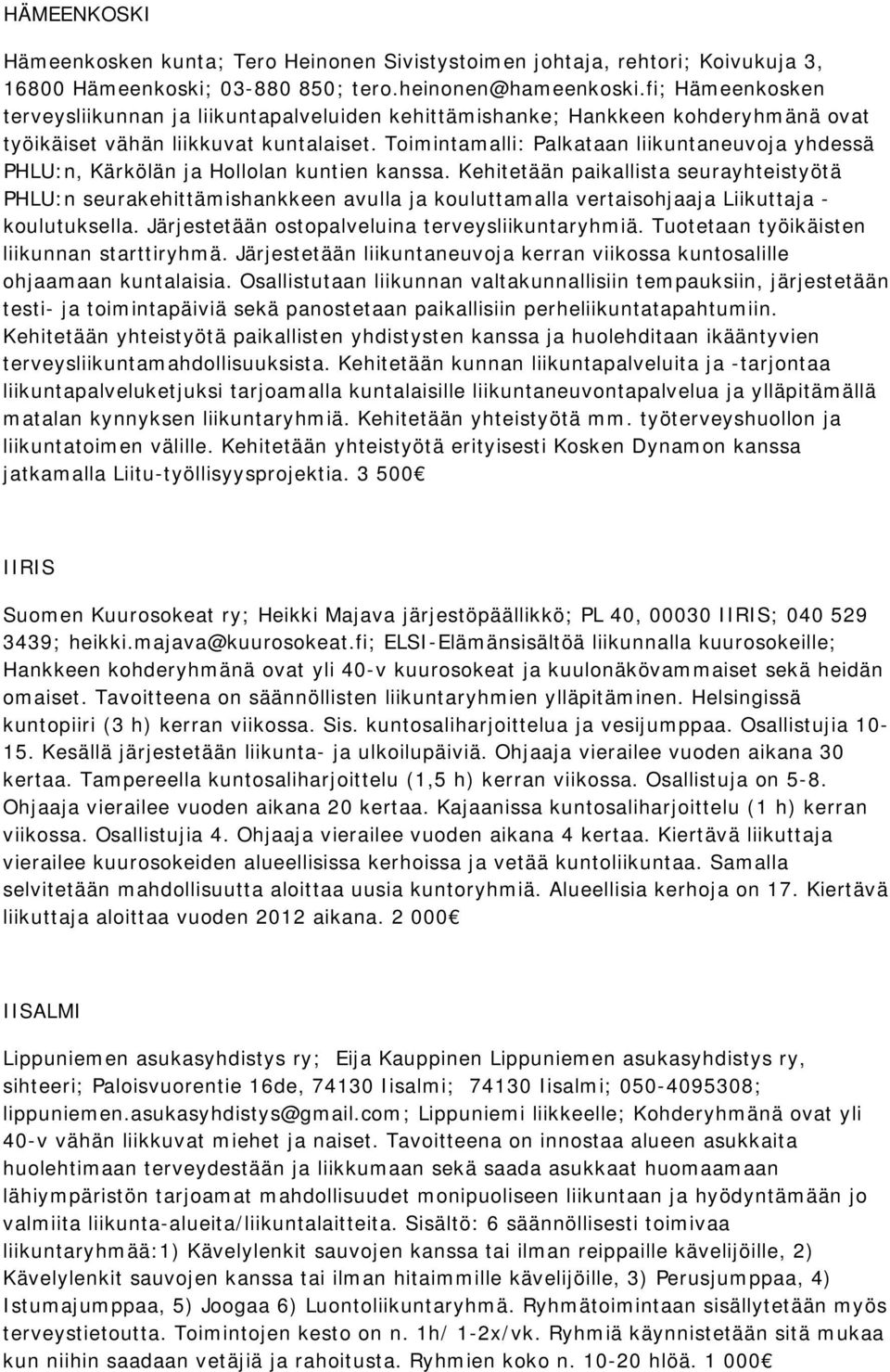 Toimintamalli: Palkataan liikuntaneuvoja yhdessä PHLU:n, Kärkölän ja Hollolan kuntien kanssa.