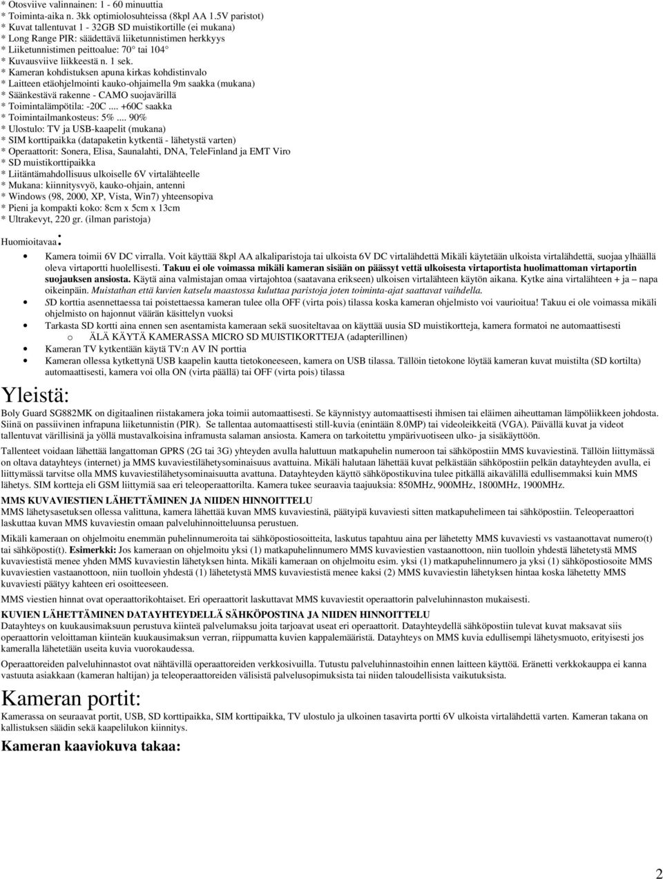 1 sek. * Kameran kohdistuksen apuna kirkas kohdistinvalo * Laitteen etäohjelmointi kauko-ohjaimella 9m saakka (mukana) * Säänkestävä rakenne - CAMO suojavärillä * Toimintalämpötila: -20C.