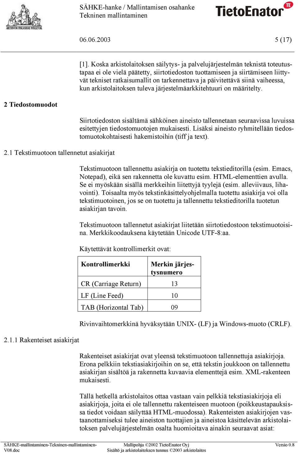 ja päivitettävä siinä vaiheessa, kun arkistolaitoksen tuleva järjestelmäarkkitehtuuri on määritelty. 2 Tiedostomuodot 2.1 