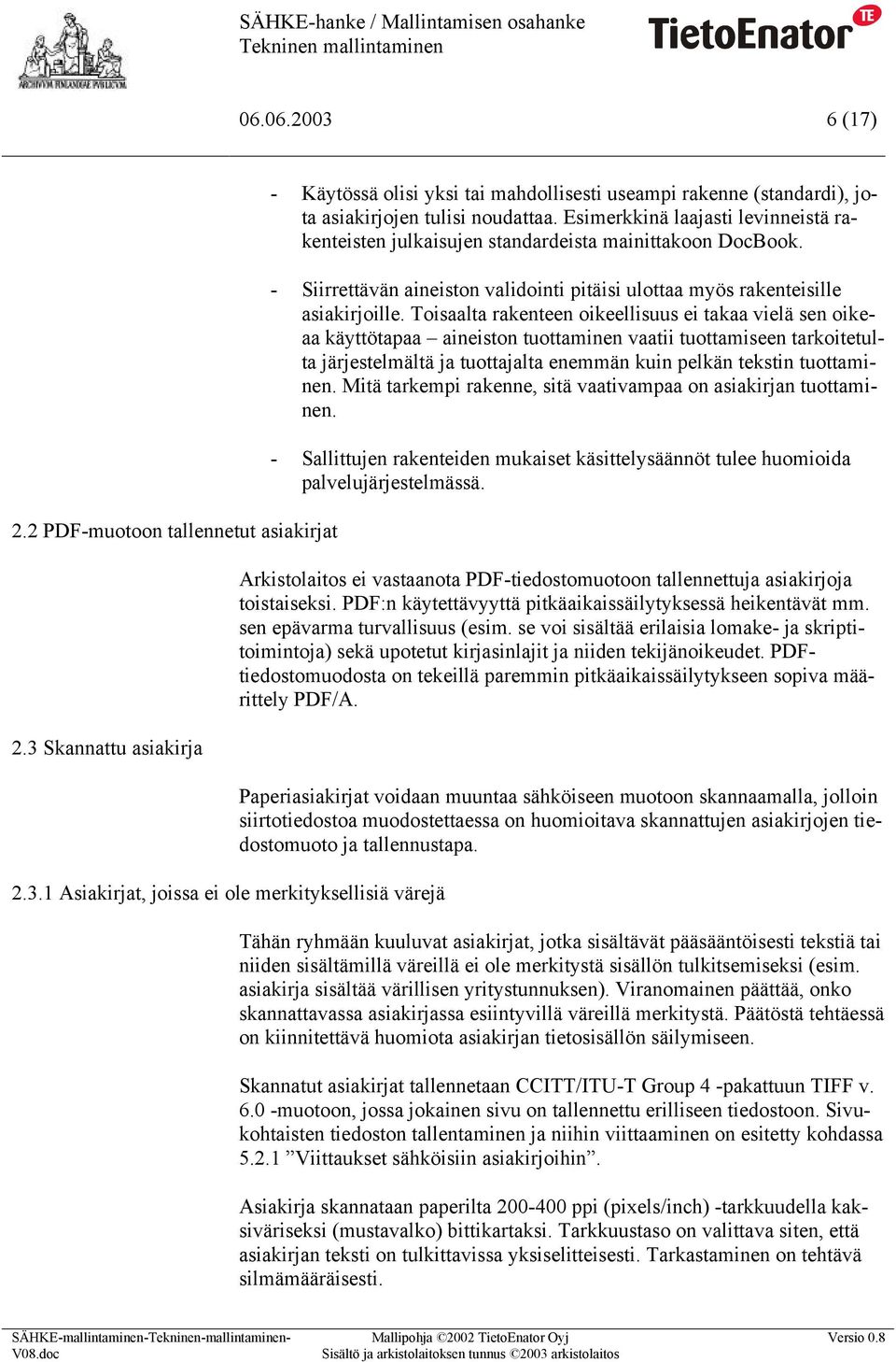 Skannattu asiakirja 2.3.1 Asiakirjat, joissa ei ole merkityksellisiä värejä - Käytössä olisi yksi tai mahdollisesti useampi rakenne (standardi), jota asiakirjojen tulisi noudattaa.