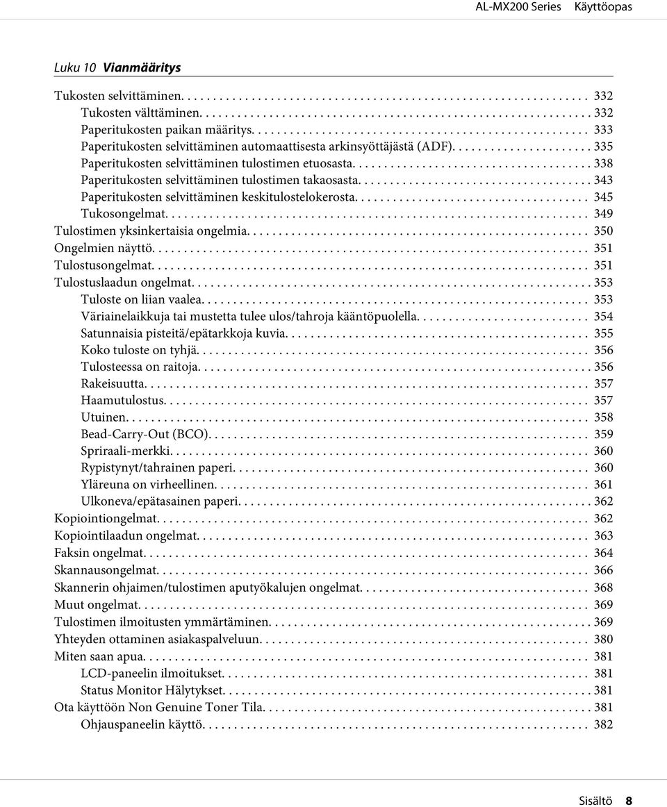 .. 349 Tulostimen yksinkertaisia ongelmia... 350 Ongelmien näyttö... 351 Tulostusongelmat... 351 Tulostuslaadun ongelmat.... 353 Tuloste on liian vaalea.