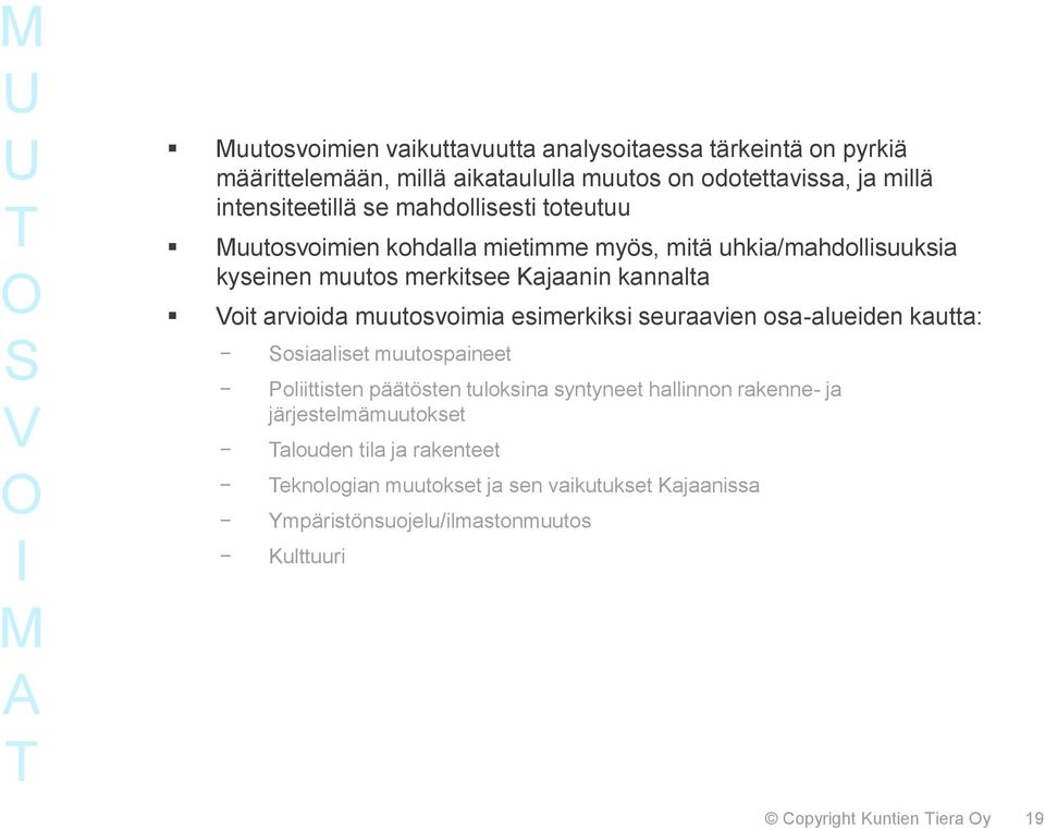 kannalta Voit arvioida muutosvoimia esimerkiksi seuraavien osa-alueiden kautta: Sosiaaliset muutospaineet Poliittisten päätösten tuloksina syntyneet