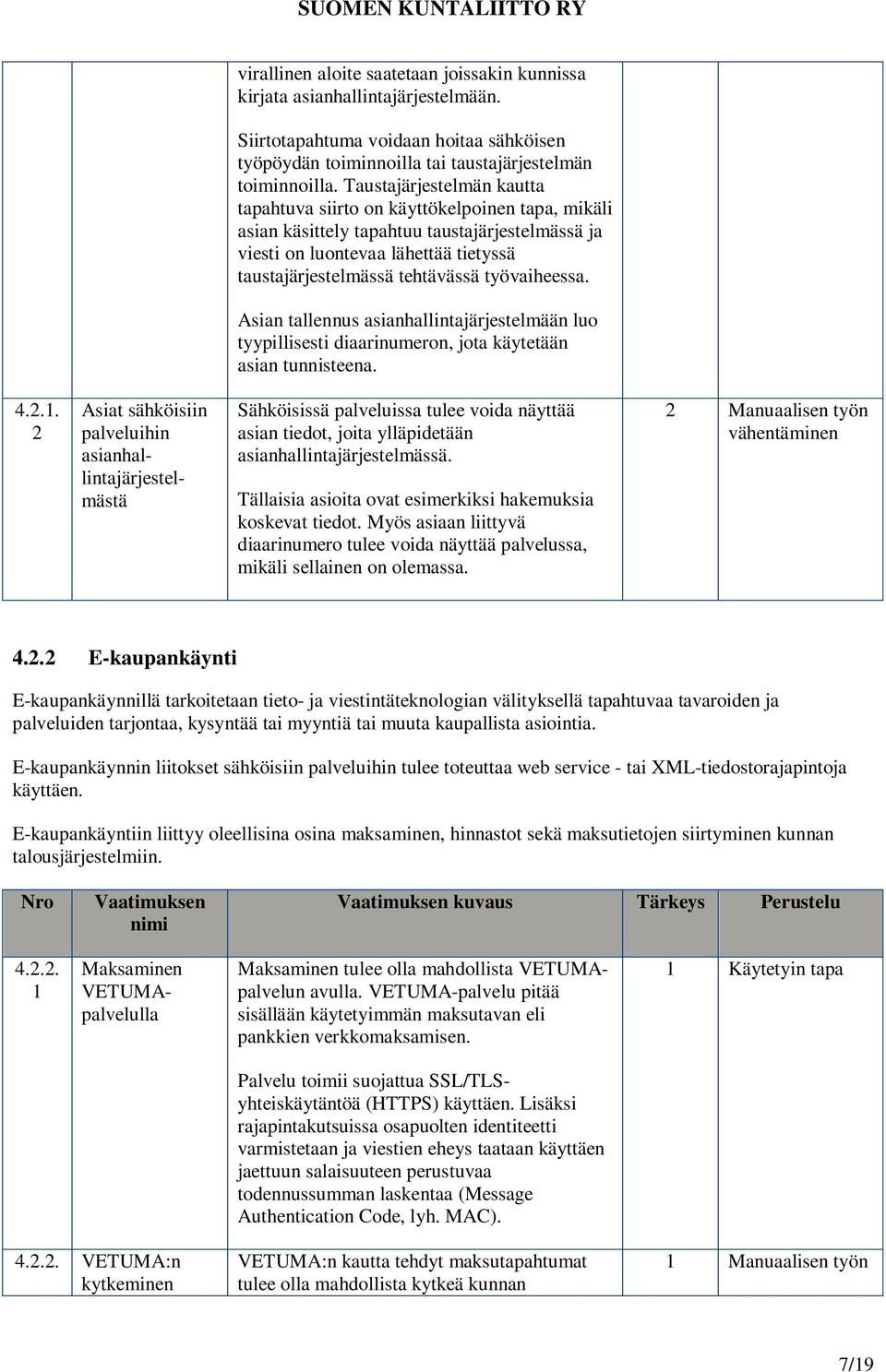 työvaiheessa. Asian tallennus asianhallintajärjestelmään luo tyypillisesti diaarinumeron, jota käytetään asian tunnisteena. 4.2.1.