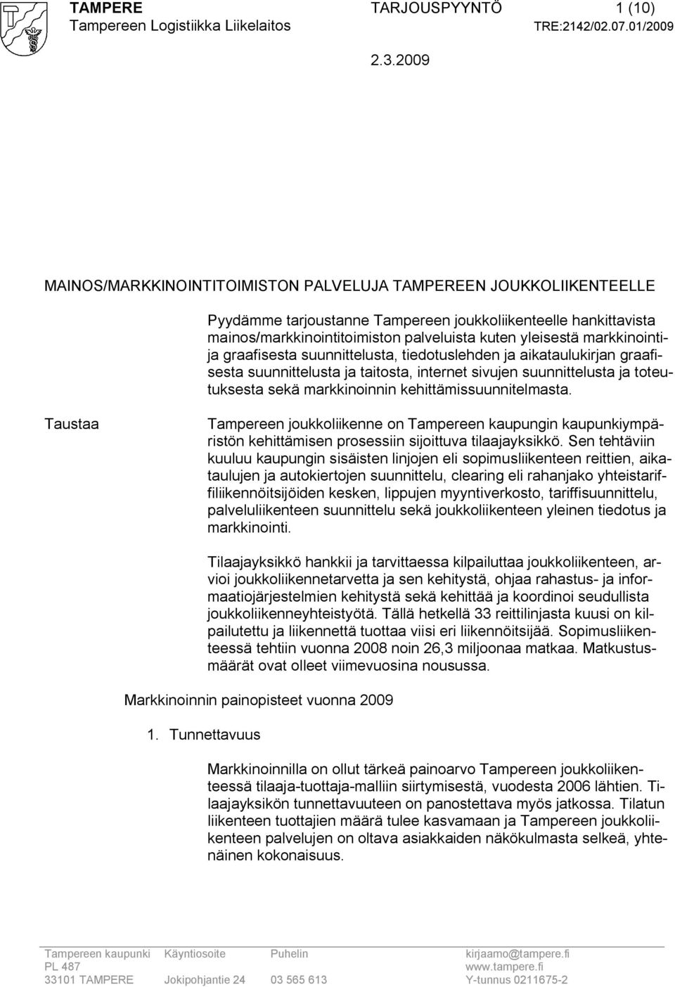 markkinoinnin kehittämissuunnitelmasta. Taustaa Tampereen joukkoliikenne on Tampereen kaupungin kaupunkiympäristön kehittämisen prosessiin sijoittuva tilaajayksikkö.