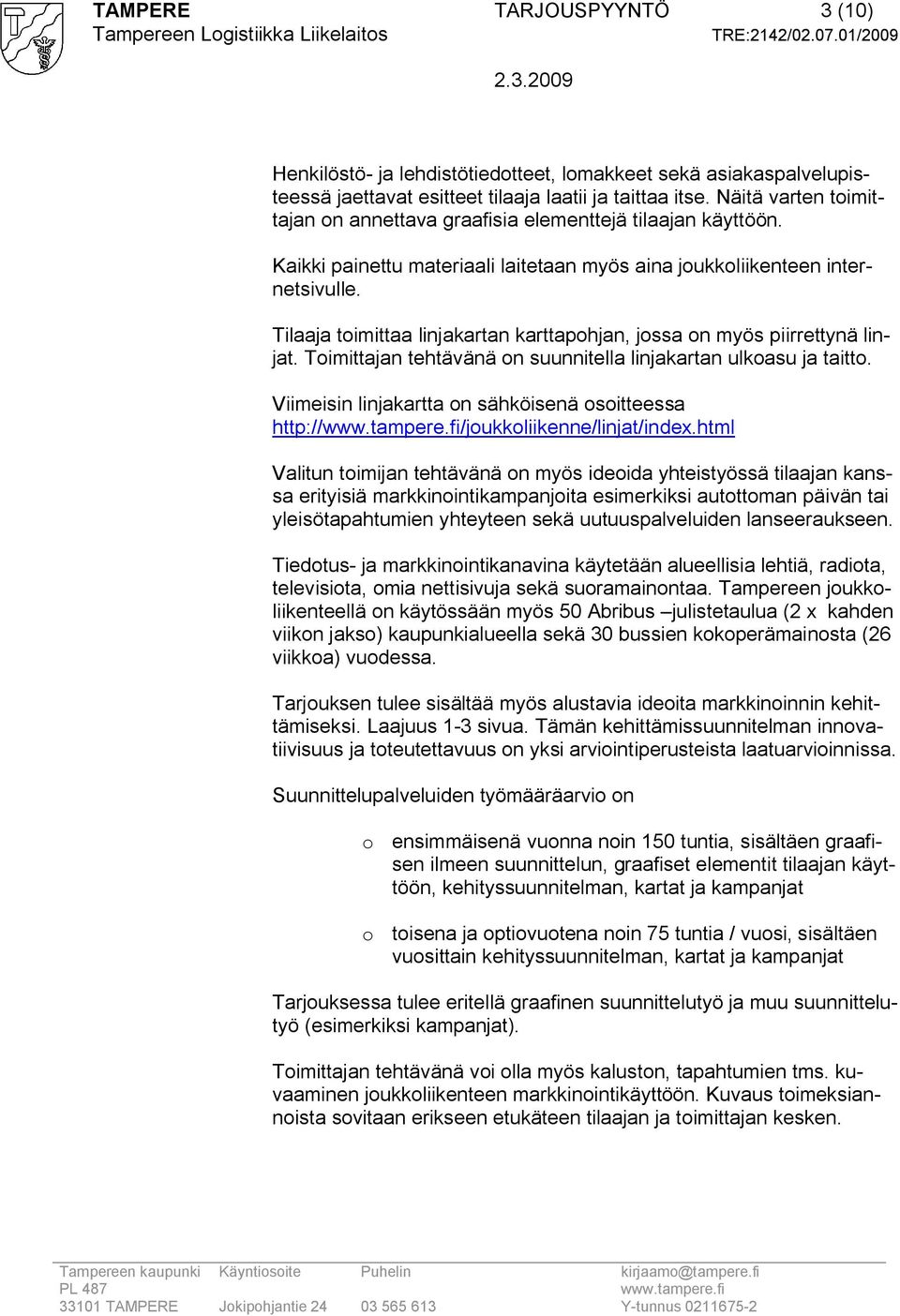 Tilaaja toimittaa linjakartan karttapohjan, jossa on myös piirrettynä linjat. Toimittajan tehtävänä on suunnitella linjakartan ulkoasu ja taitto.