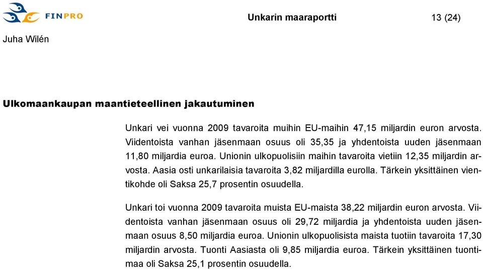 Aasia osti unkarilaisia tavaroita 3,82 miljardilla eurolla. Tärkein yksittäinen vientikohde oli Saksa 25,7 prosentin osuudella.