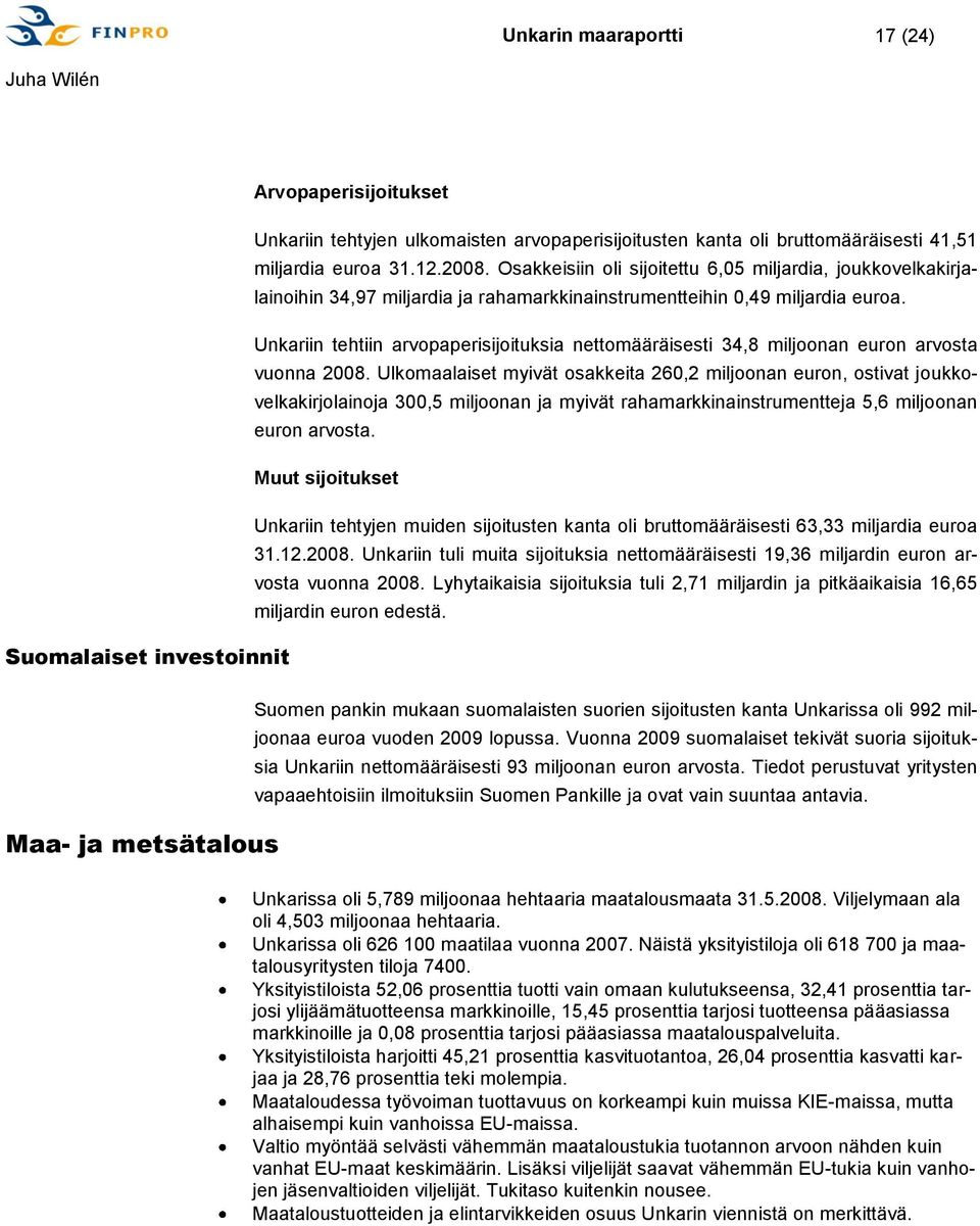 Unkariin tehtiin arvopaperisijoituksia nettomääräisesti 34,8 miljoonan euron arvosta vuonna 2008.