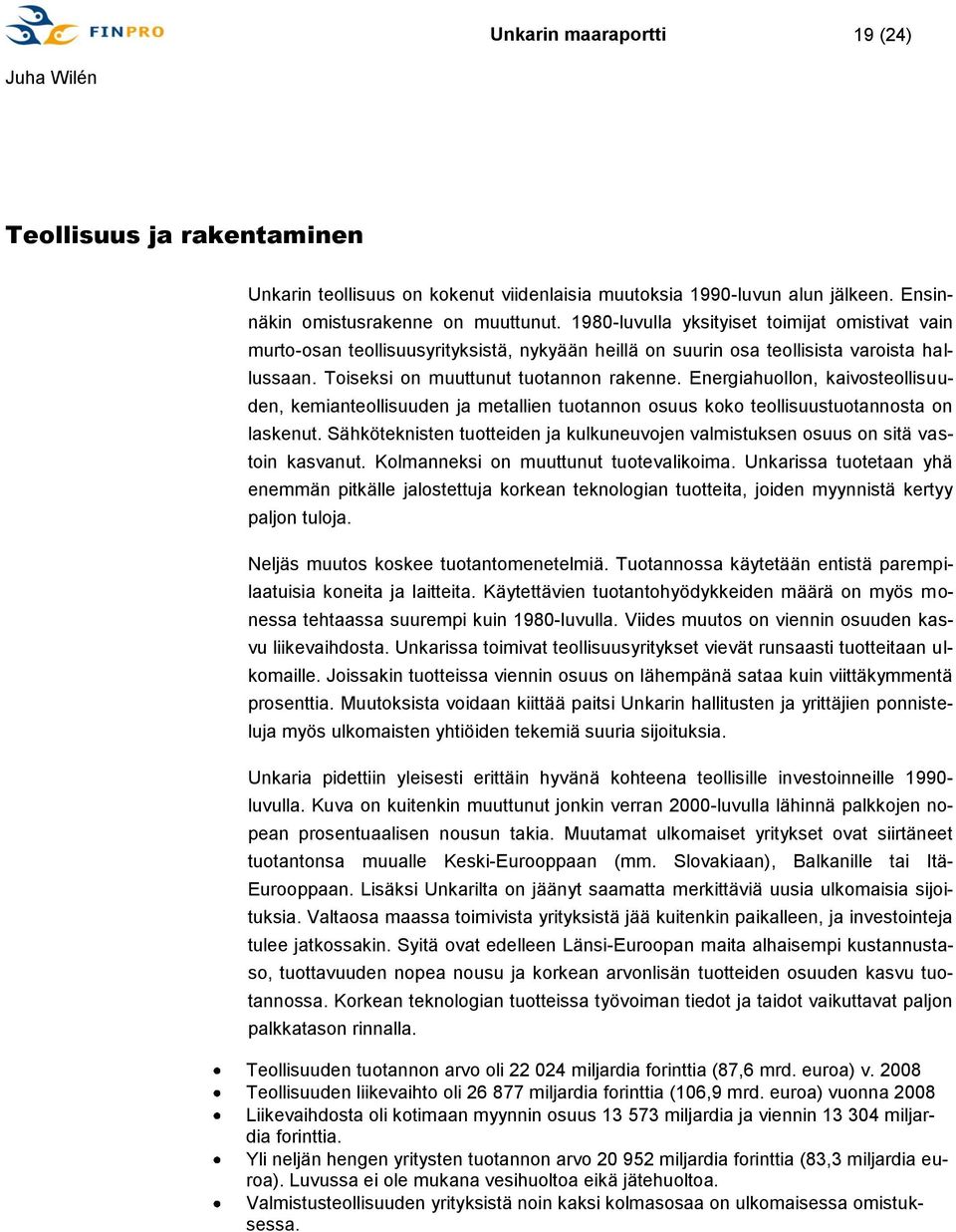 Energiahuollon, kaivosteollisuuden, kemianteollisuuden ja metallien tuotannon osuus koko teollisuustuotannosta on laskenut.