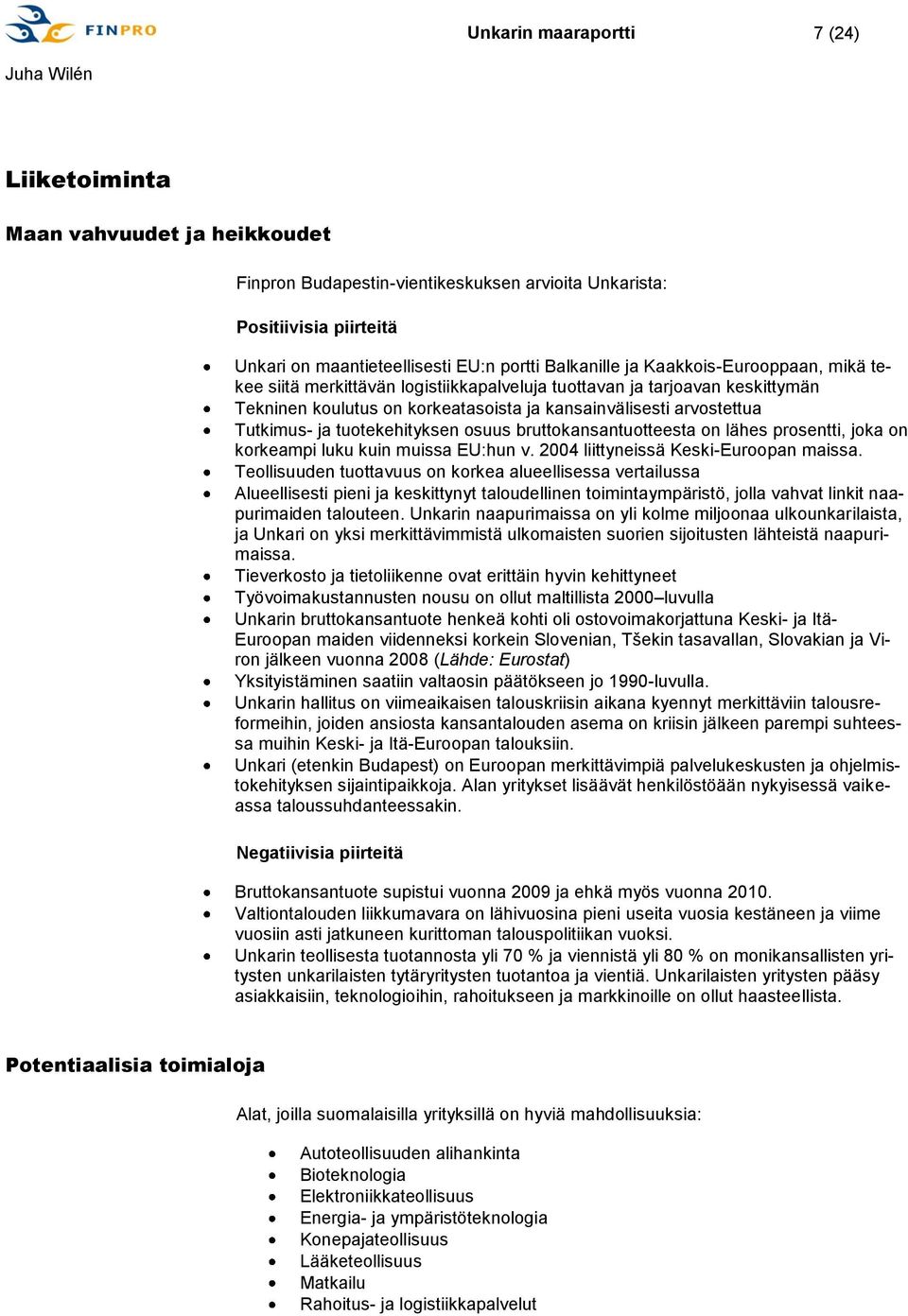 tuotekehityksen osuus bruttokansantuotteesta on lähes prosentti, joka on korkeampi luku kuin muissa EU:hun v. 2004 liittyneissä Keski-Euroopan maissa.