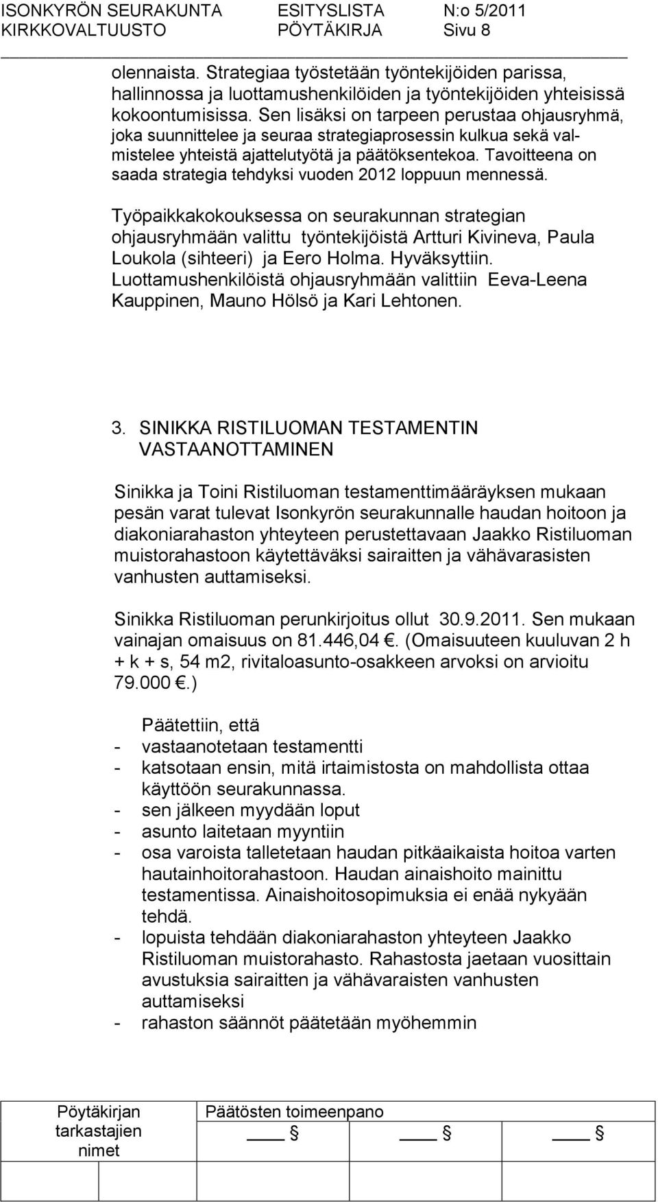 Tavoitteena on saada strategia tehdyksi vuoden 2012 loppuun mennessä.