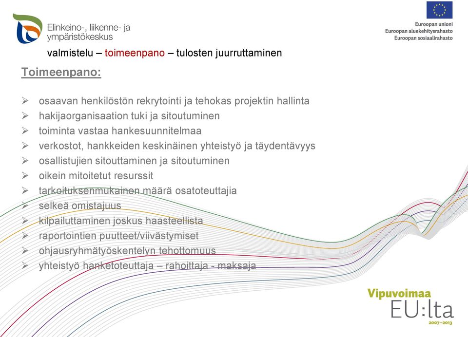 osallistujien sitouttaminen ja sitoutuminen oikein mitoitetut resurssit tarkoituksenmukainen määrä osatoteuttajia selkeä omistajuus