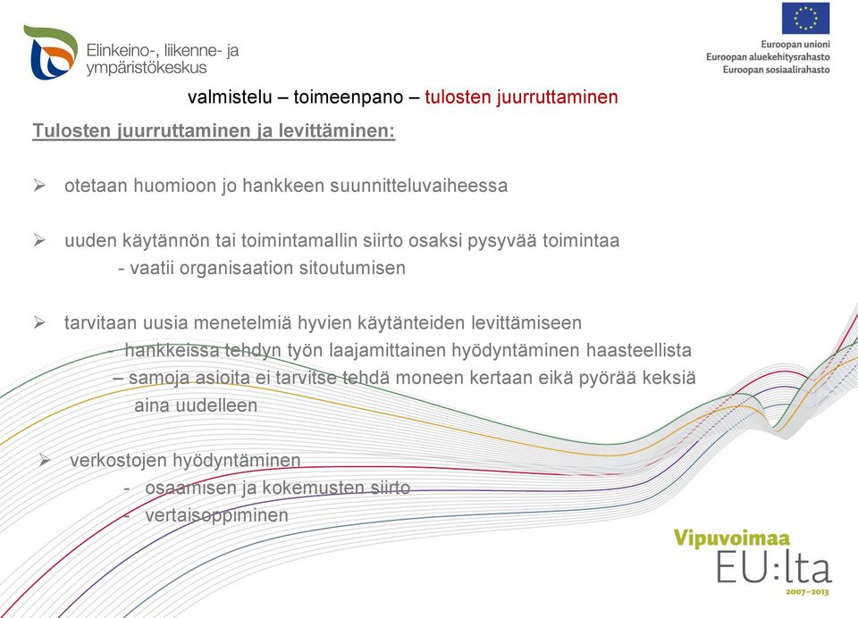 tarvitaan uusia menetelmiä hyvien käytänteiden levittämiseen - hankkeissa tehdyn työn laajamittainen hyödyntäminen haasteellista