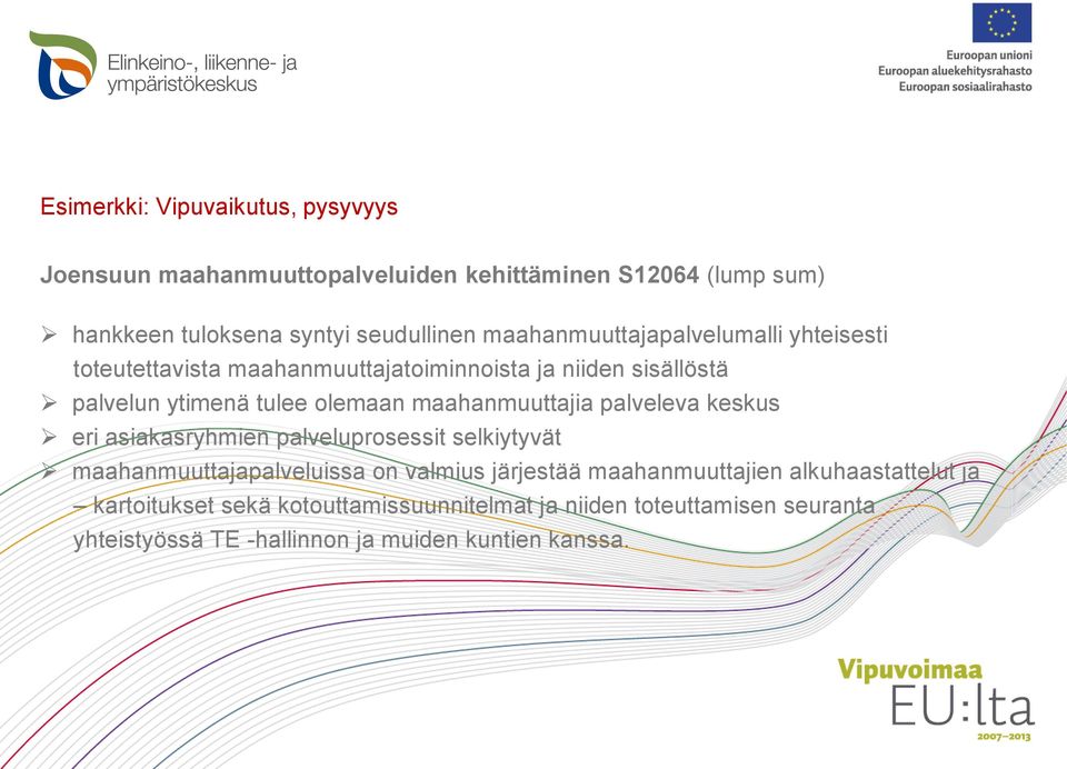 maahanmuuttajia palveleva keskus eri asiakasryhmien palveluprosessit selkiytyvät maahanmuuttajapalveluissa on valmius järjestää