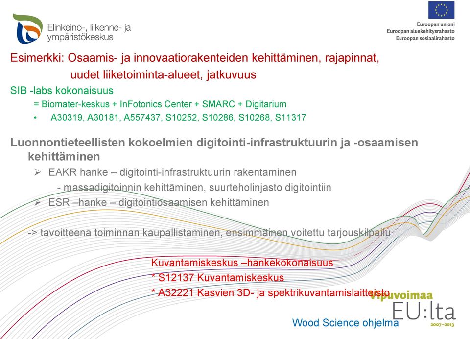 digitointi-infrastruktuurin rakentaminen - massadigitoinnin kehittäminen, suurteholinjasto digitointiin ESR hanke digitointiosaamisen kehittäminen -> tavoitteena toiminnan