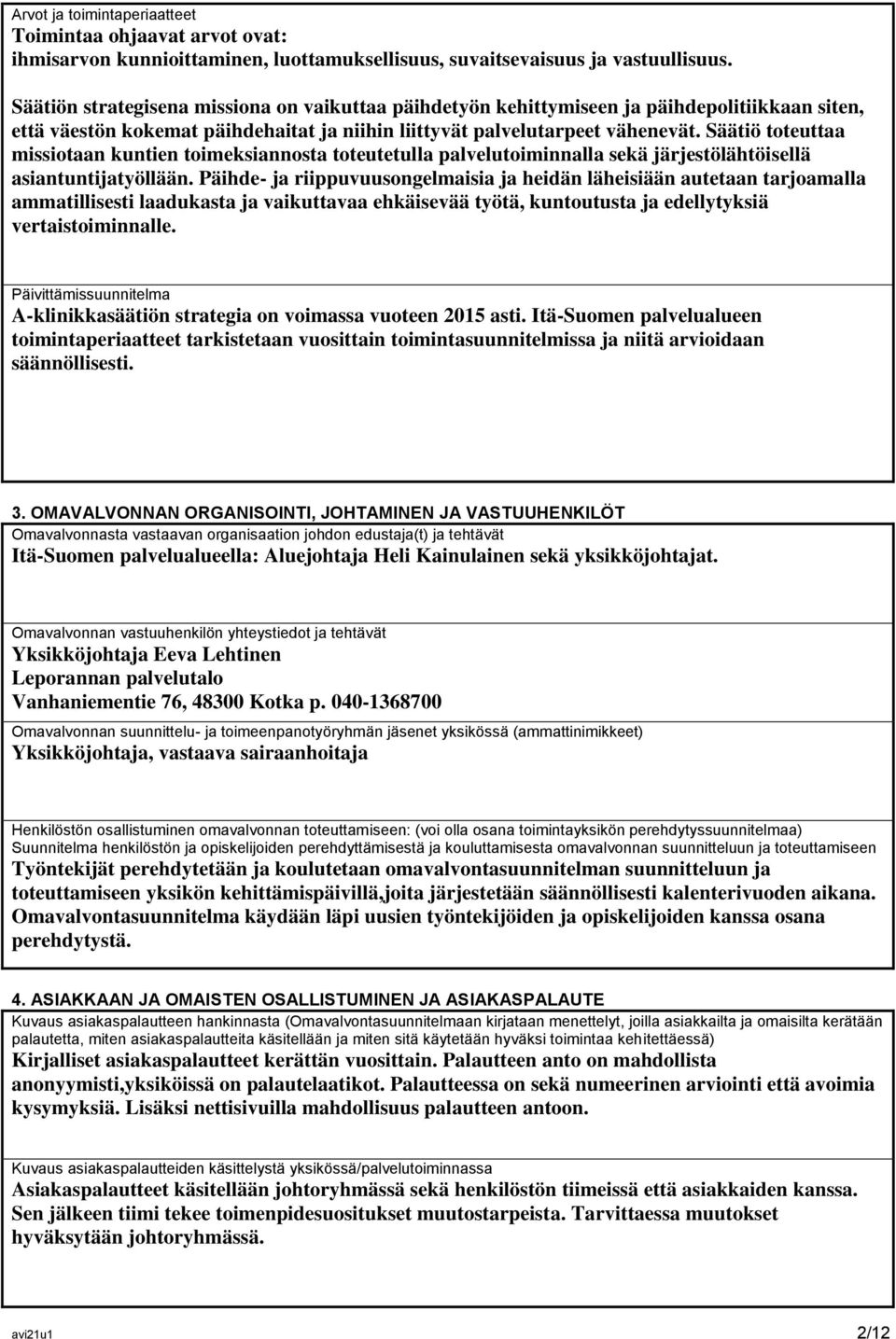 Säätiö toteuttaa missiotaan kuntien toimeksiannosta toteutetulla palvelutoiminnalla sekä järjestölähtöisellä asiantuntijatyöllään.