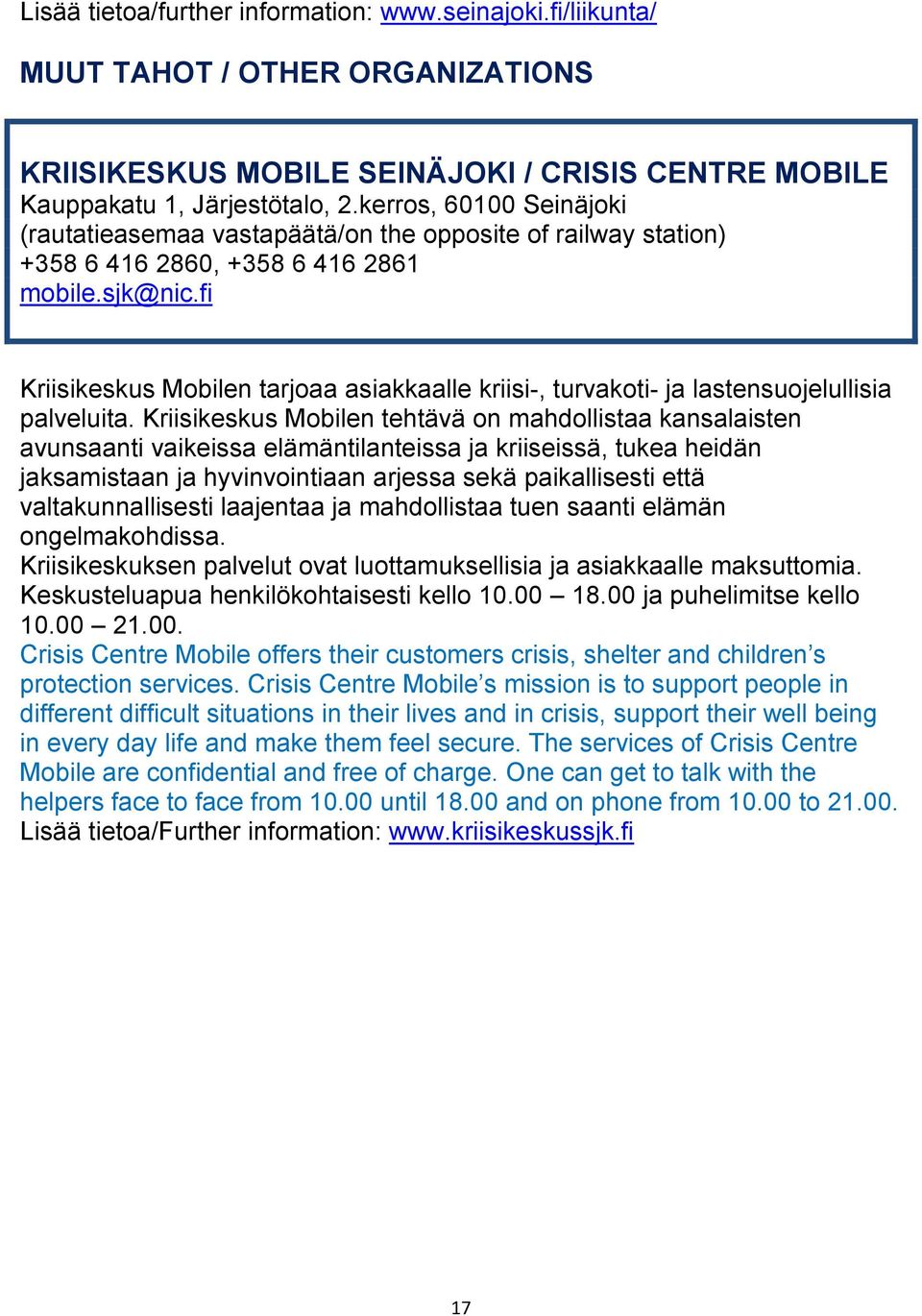 fi Kriisikeskus Mobilen tarjoaa asiakkaalle kriisi-, turvakoti- ja lastensuojelullisia palveluita.