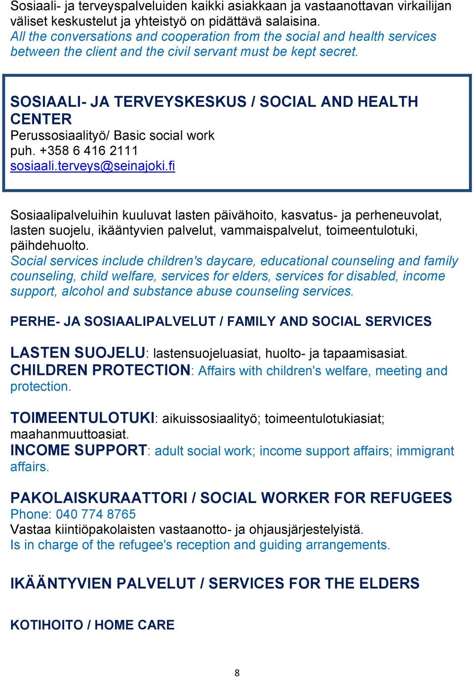 SOSIAALI- JA TERVEYSKESKUS / SOCIAL AND HEALTH CENTER Perussosiaalityö/ Basic social work puh. +358 6 416 2111 sosiaali.terveys@seinajoki.