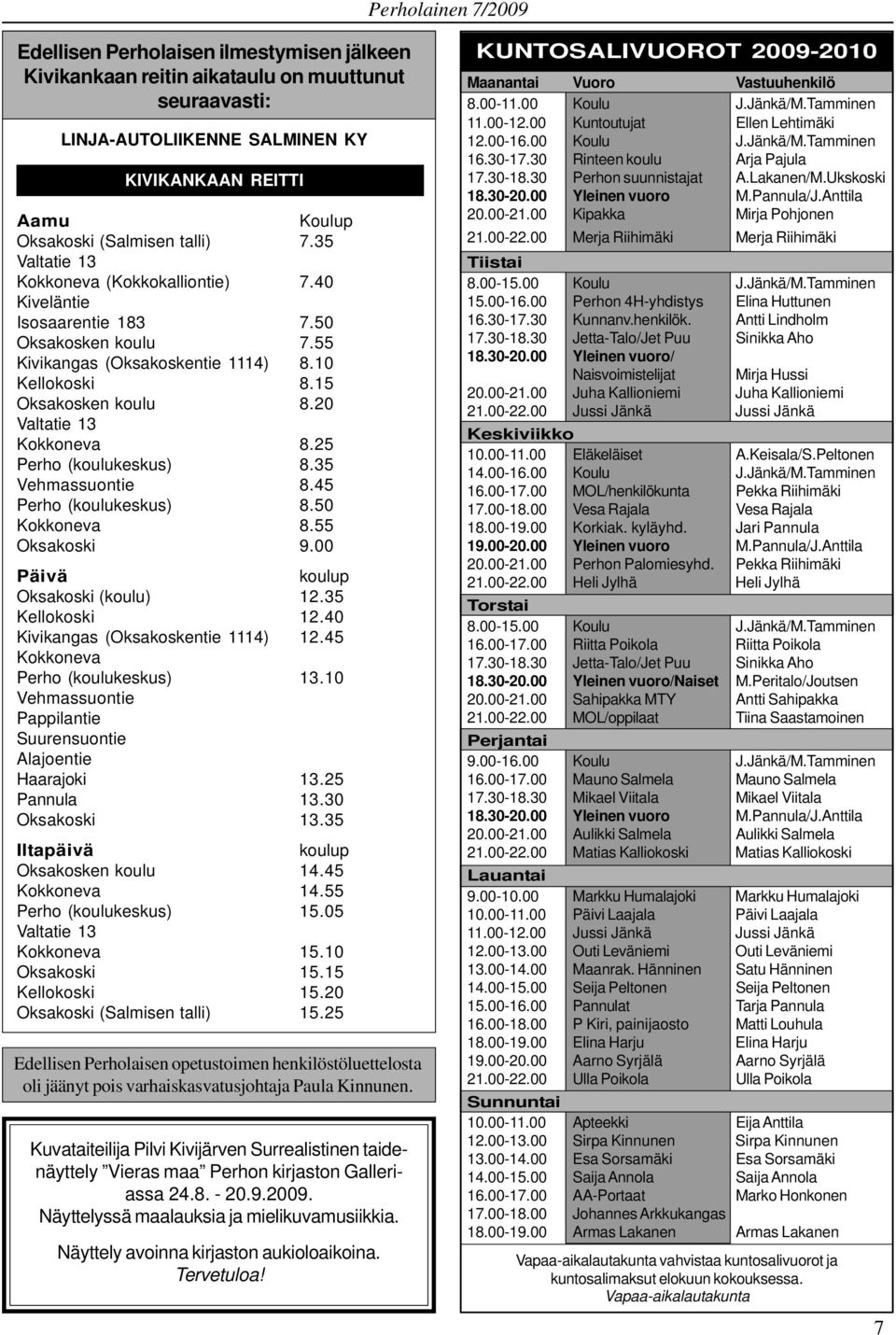 20 Valtatie 13 Kokkoneva 8.25 Perho (koulukeskus) 8.35 Vehmassuontie 8.45 Perho (koulukeskus) 8.50 Kokkoneva 8.55 Oksakoski 9.00 Päivä koulup Oksakoski (koulu) 12.35 Kellokoski 12.