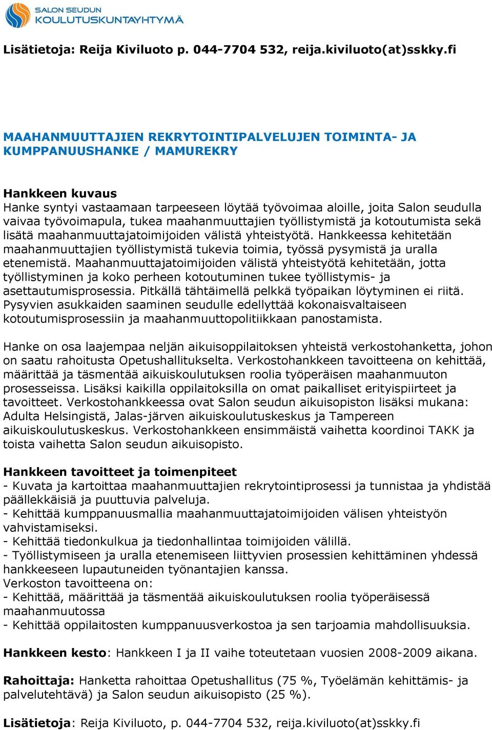 työvoimapula, tukea maahanmuuttajien työllistymistä ja kotoutumista sekä lisätä maahanmuuttajatoimijoiden välistä yhteistyötä.