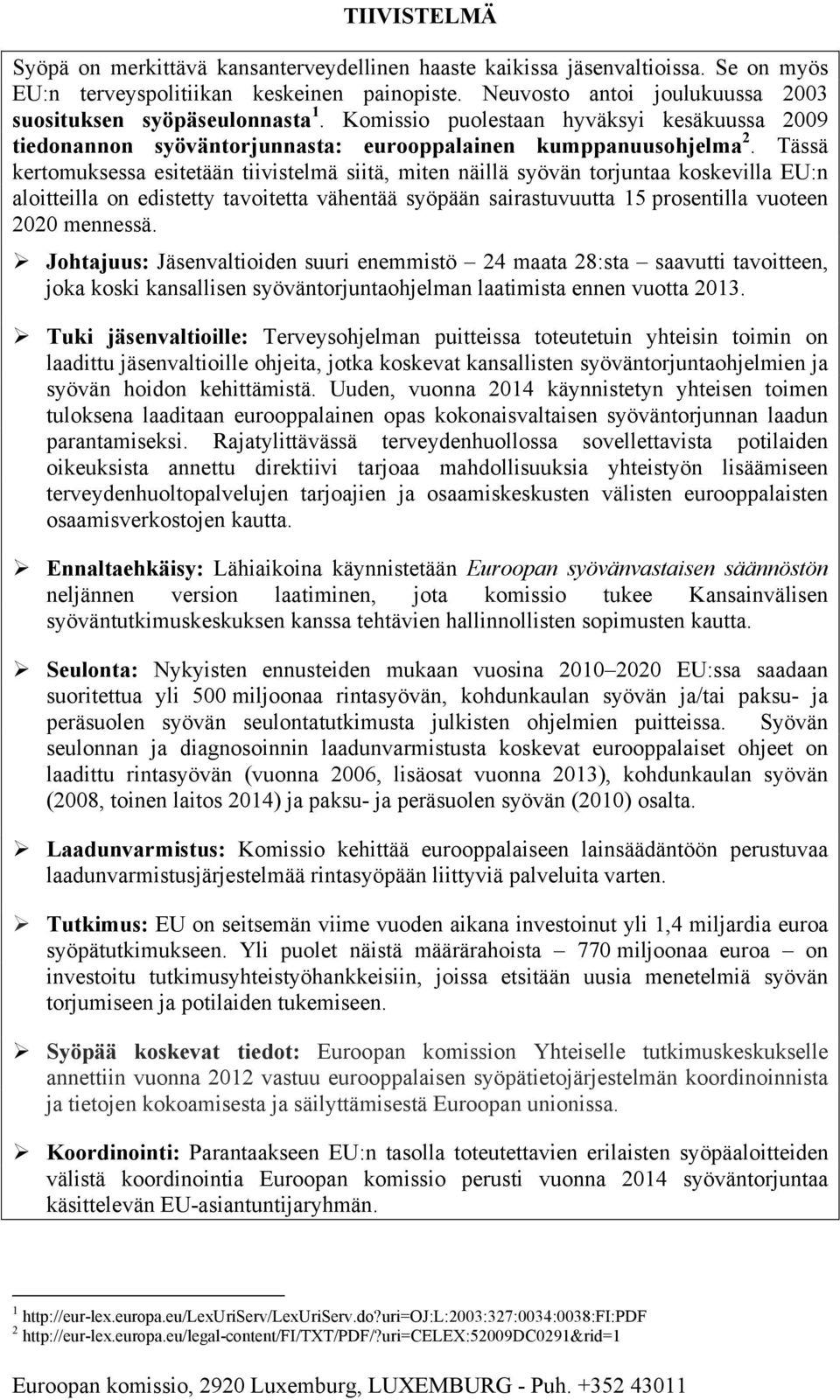 Tässä kertomuksessa esitetään tiivistelmä siitä, miten näillä syövän torjuntaa koskevilla EU:n aloitteilla on edistetty tavoitetta vähentää syöpään sairastuvuutta 15 prosentilla vuoteen 2020 mennessä.