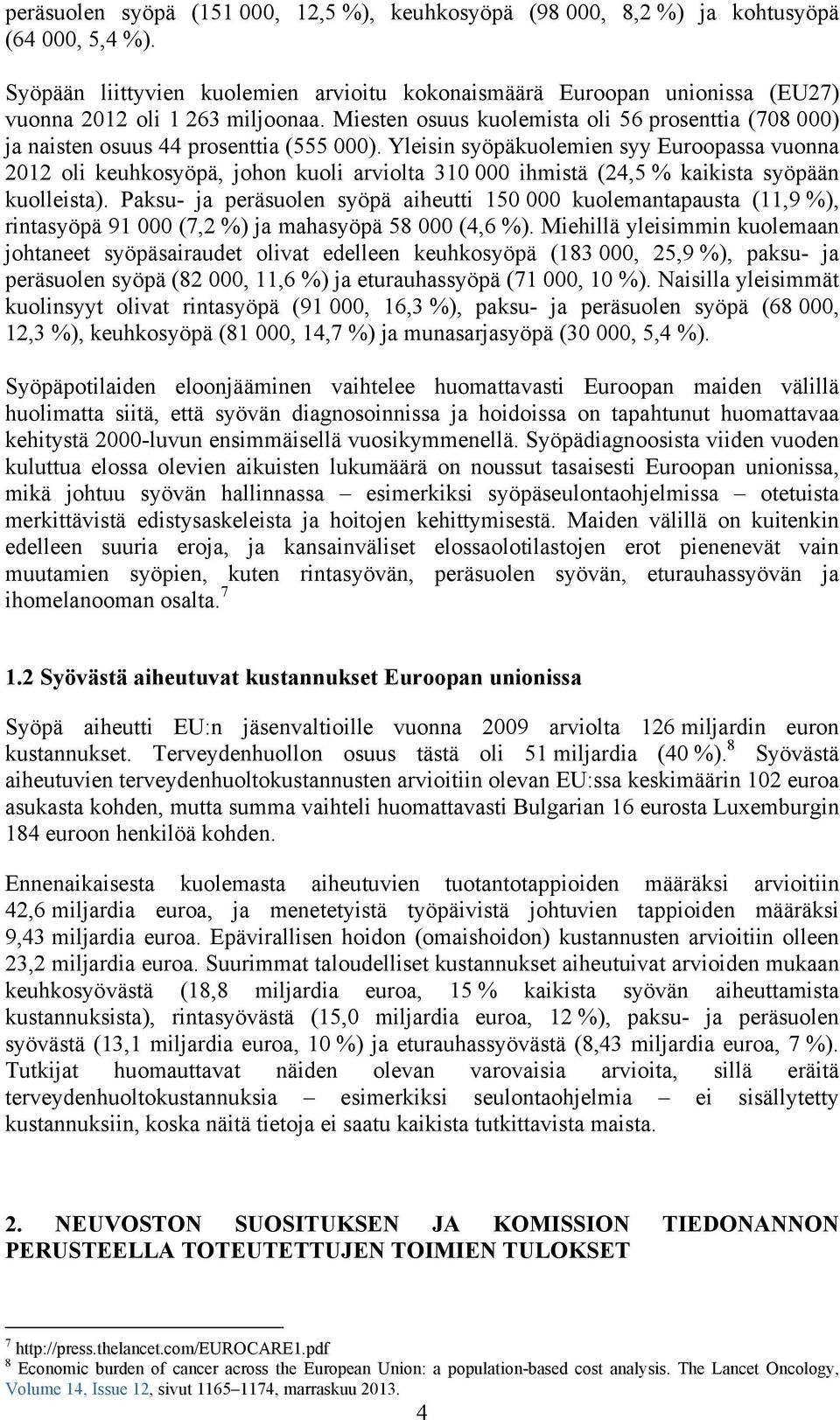 Miesten osuus kuolemista oli 56 prosenttia (708 000) ja naisten osuus 44 prosenttia (555 000).