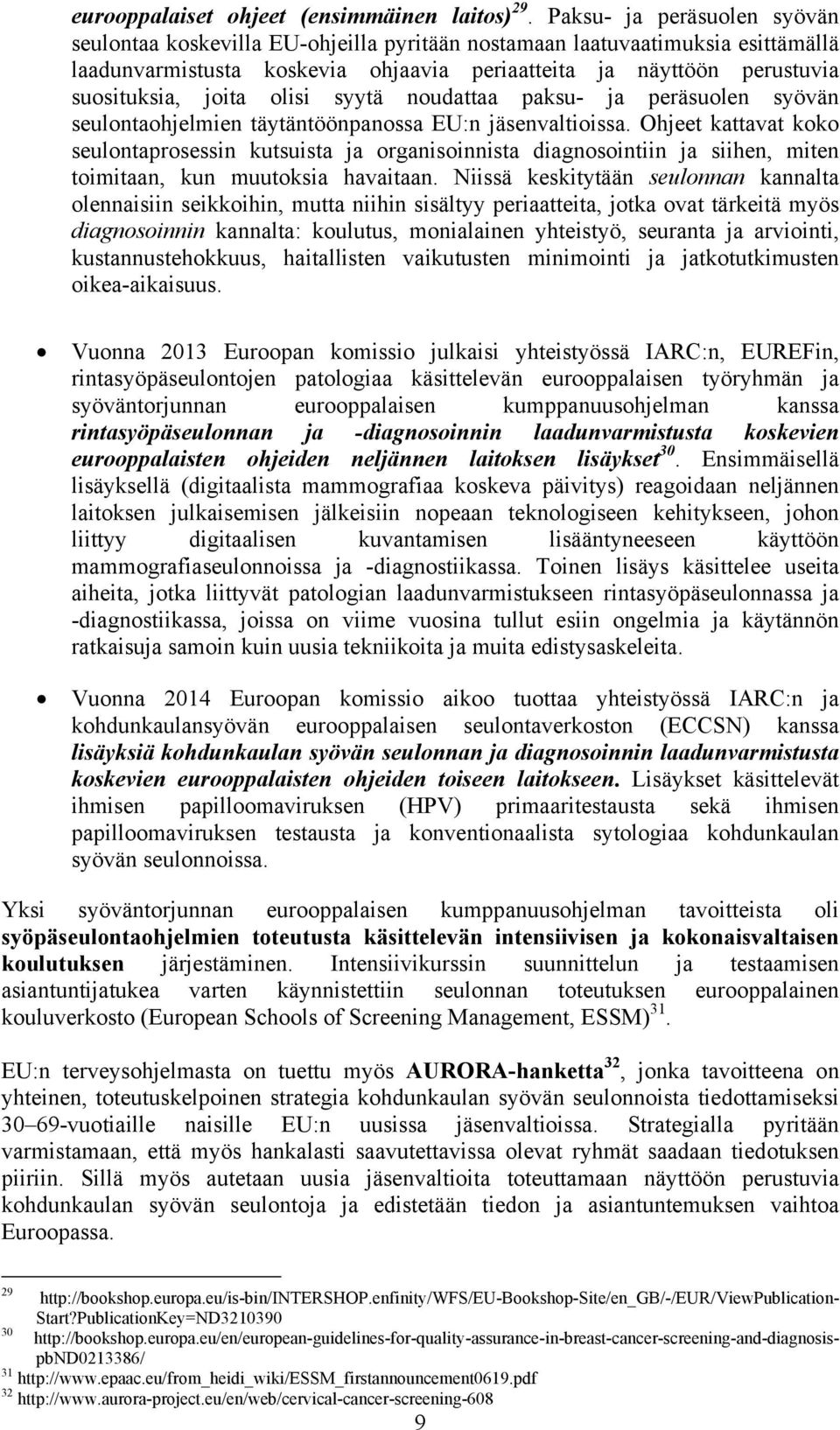 olisi syytä noudattaa paksu- ja peräsuolen syövän seulontaohjelmien täytäntöönpanossa EU:n jäsenvaltioissa.