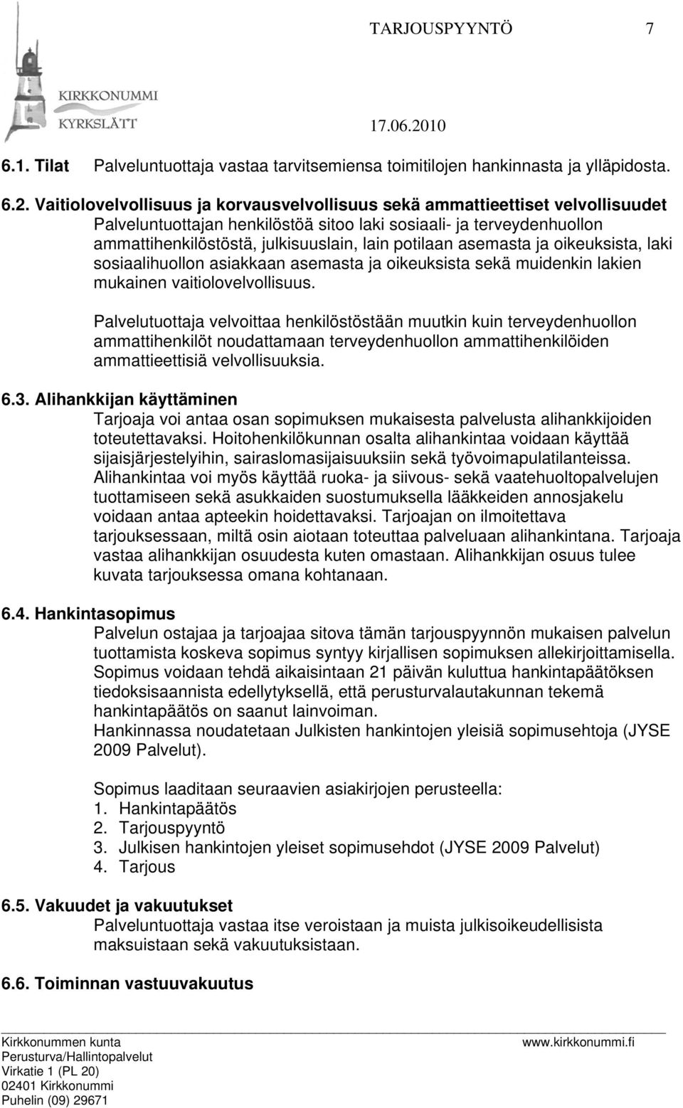 potilaan asemasta ja oikeuksista, laki sosiaalihuollon asiakkaan asemasta ja oikeuksista sekä muidenkin lakien mukainen vaitiolovelvollisuus.