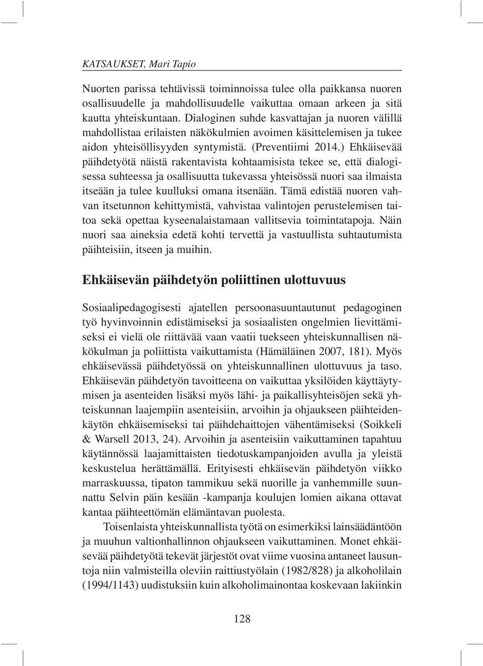 ) Ehkäisevää päihdetyötä näistä rakentavista kohtaamisista tekee se, että dialogisessa suhteessa ja osallisuutta tukevassa yhteisössä nuori saa ilmaista itseään ja tulee kuulluksi omana itsenään.