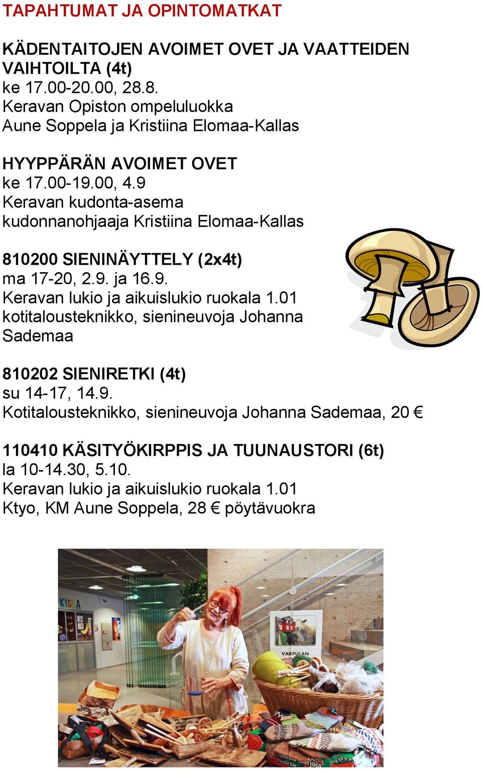 9 Keravan kudonta-asema kudonnanohjaaja Kristiina Elomaa-Kallas 810200 SIENINÄYTTELY (2x4t) ma 17-20, 2.9. ja 16.9. Keravan lukio ja aikuislukio ruokala 1.