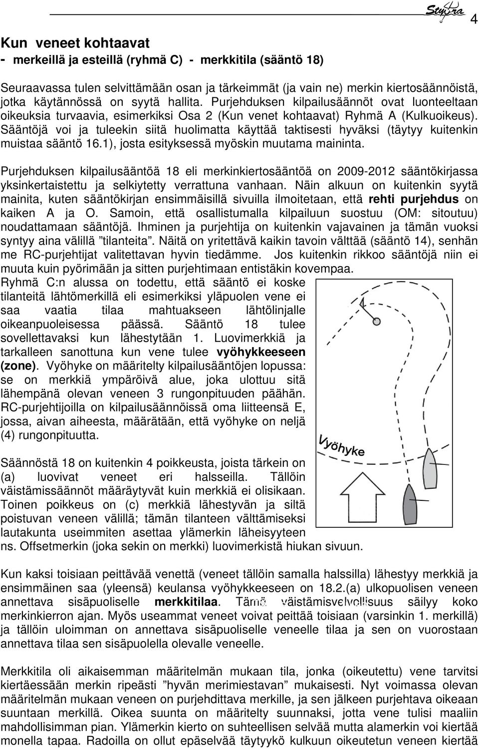 Sääntöjä voi ja tuleekin siitä huolimatta käyttää taktisesti hyväksi (täytyy kuitenkin muistaa sääntö 16.1), josta esityksessä myöskin muutama maininta.