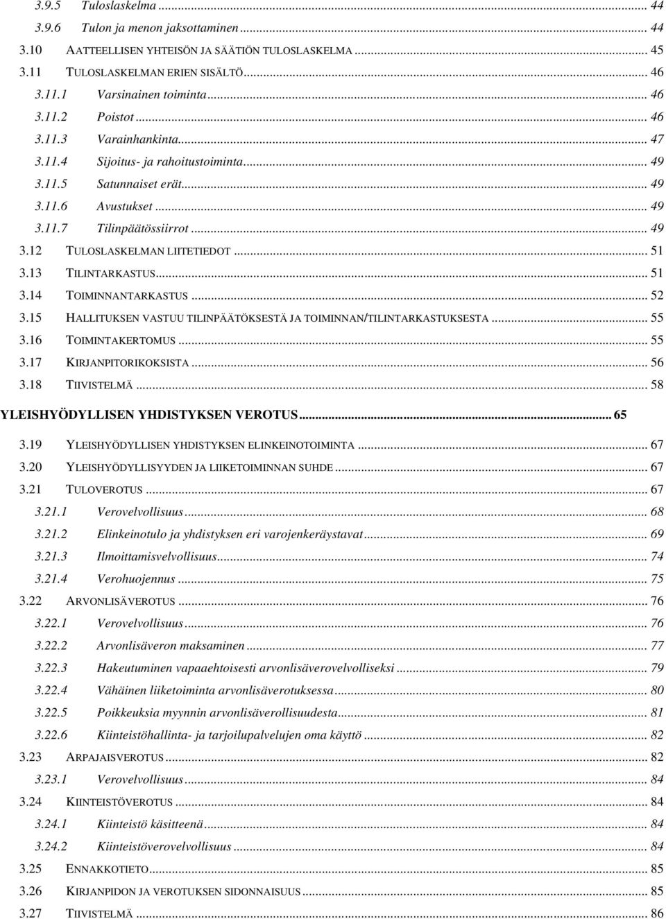 .. 51 3.13 TILINTARKASTUS... 51 3.14 TOIMINNANTARKASTUS... 52 3.15 HALLITUKSEN VASTUU TILINPÄÄTÖKSESTÄ JA TOIMINNAN/TILINTARKASTUKSESTA... 55 3.16 TOIMINTAKERTOMUS... 55 3.17 KIRJANPITORIKOKSISTA.