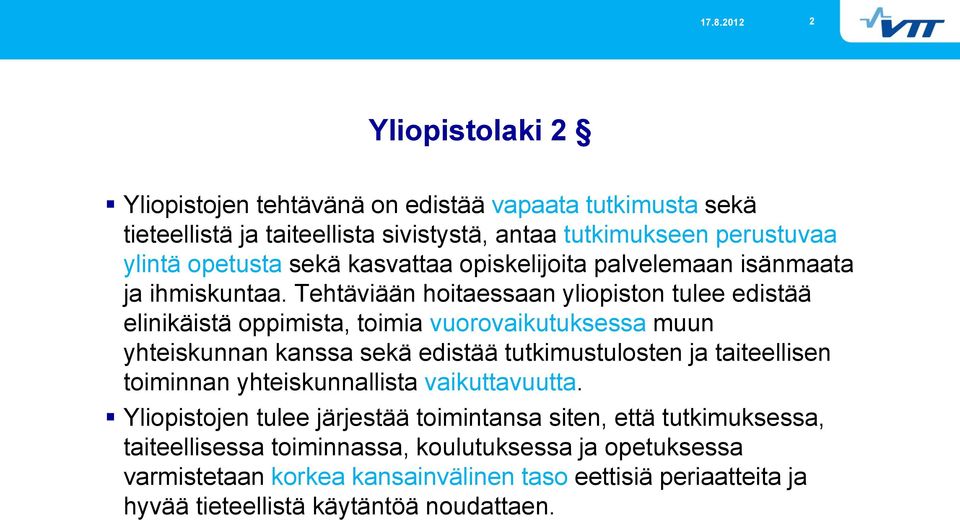 Tehtäviään hoitaessaan yliopiston tulee edistää elinikäistä oppimista, toimia vuorovaikutuksessa muun yhteiskunnan kanssa sekä edistää tutkimustulosten ja taiteellisen