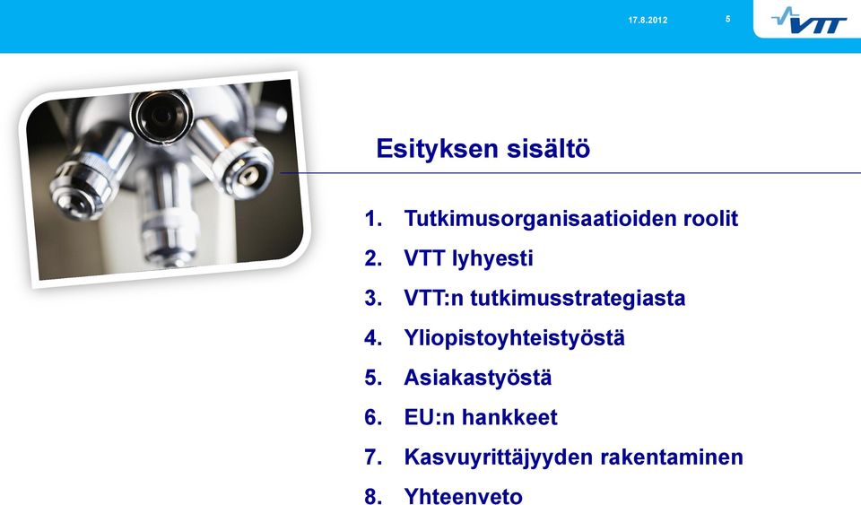 VTT:n tutkimusstrategiasta 4. Yliopistoyhteistyöstä 5.