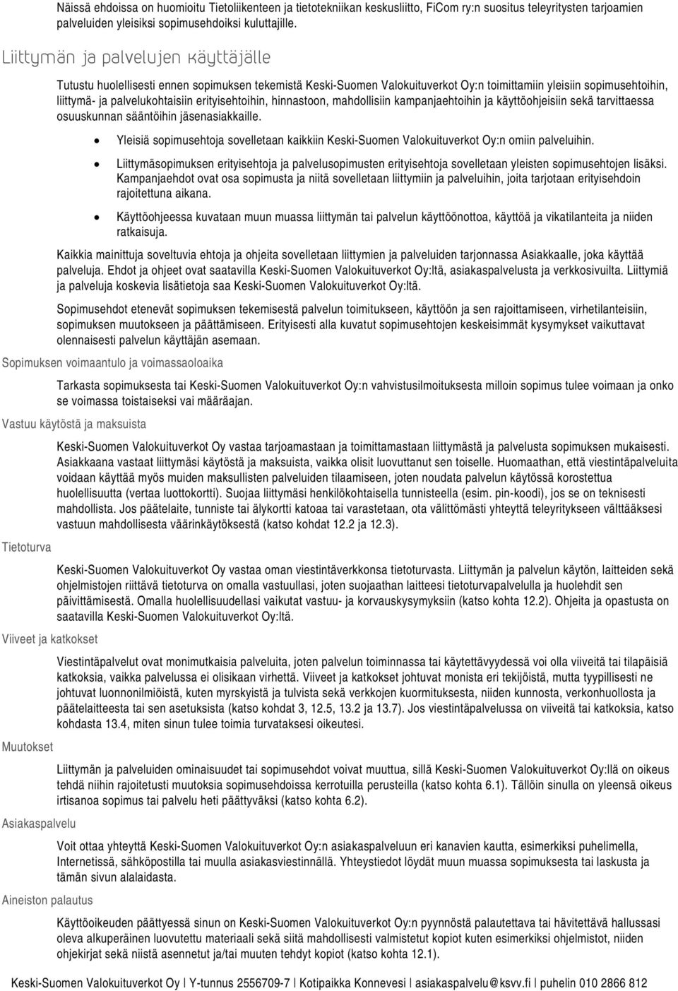 erityisehtoihin, hinnastoon, mahdollisiin kampanjaehtoihin ja käyttöohjeisiin sekä tarvittaessa osuuskunnan sääntöihin jäsenasiakkaille.