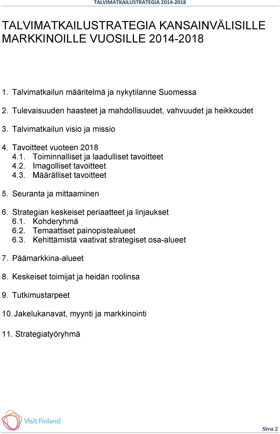 2. Imagolliset tavoitteet 4.3. Määrälliset tavoitteet 5. Seuranta ja mittaaminen 6. Strategian keskeiset periaatteet ja linjaukset 6.1. Kohderyhmä 6.2. Temaattiset painopistealueet 6.