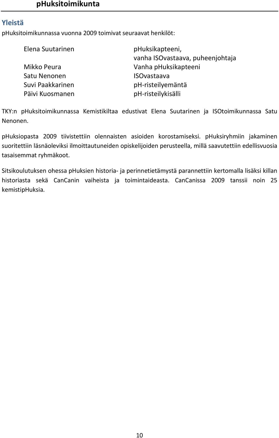 phuksiopasta 2009 tiivistettiin olennaisten asioiden korostamiseksi.