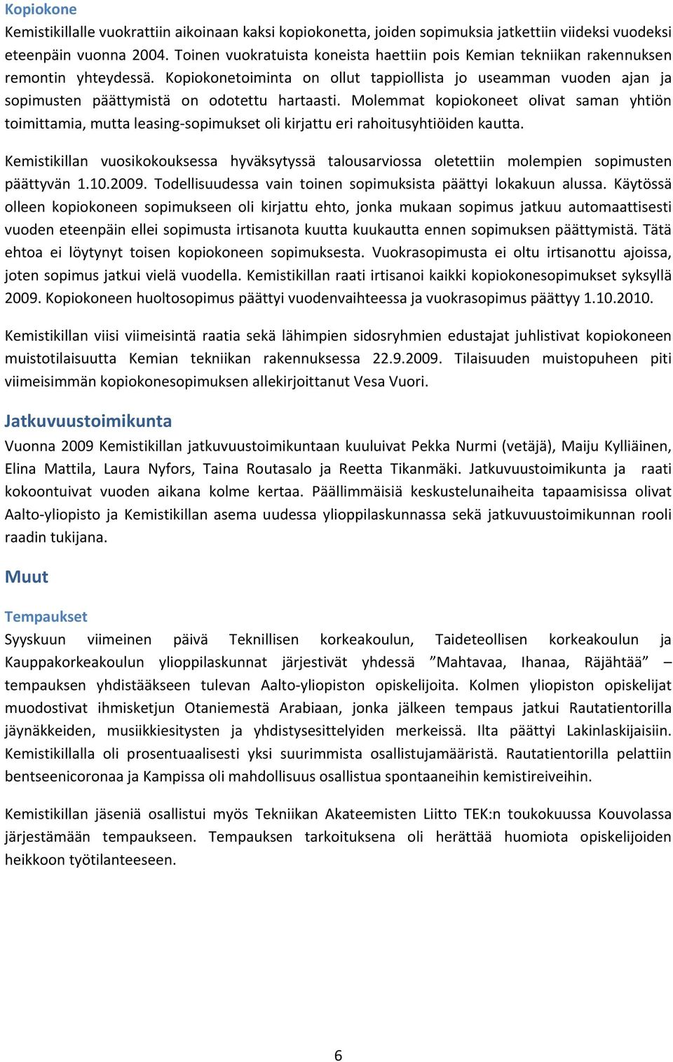Kopiokonetoiminta on ollut tappiollista jo useamman vuoden ajan ja sopimusten päättymistä on odotettu hartaasti.