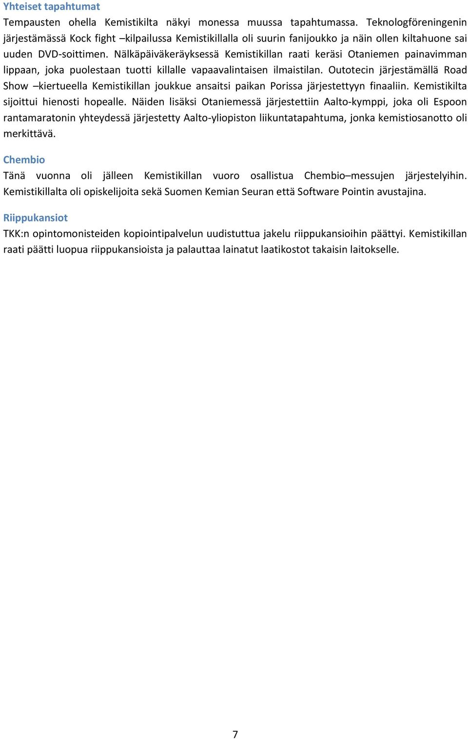 Nälkäpäiväkeräyksessä Kemistikillan raati keräsi Otaniemen painavimman lippaan, joka puolestaan tuotti killalle vapaavalintaisen ilmaistilan.