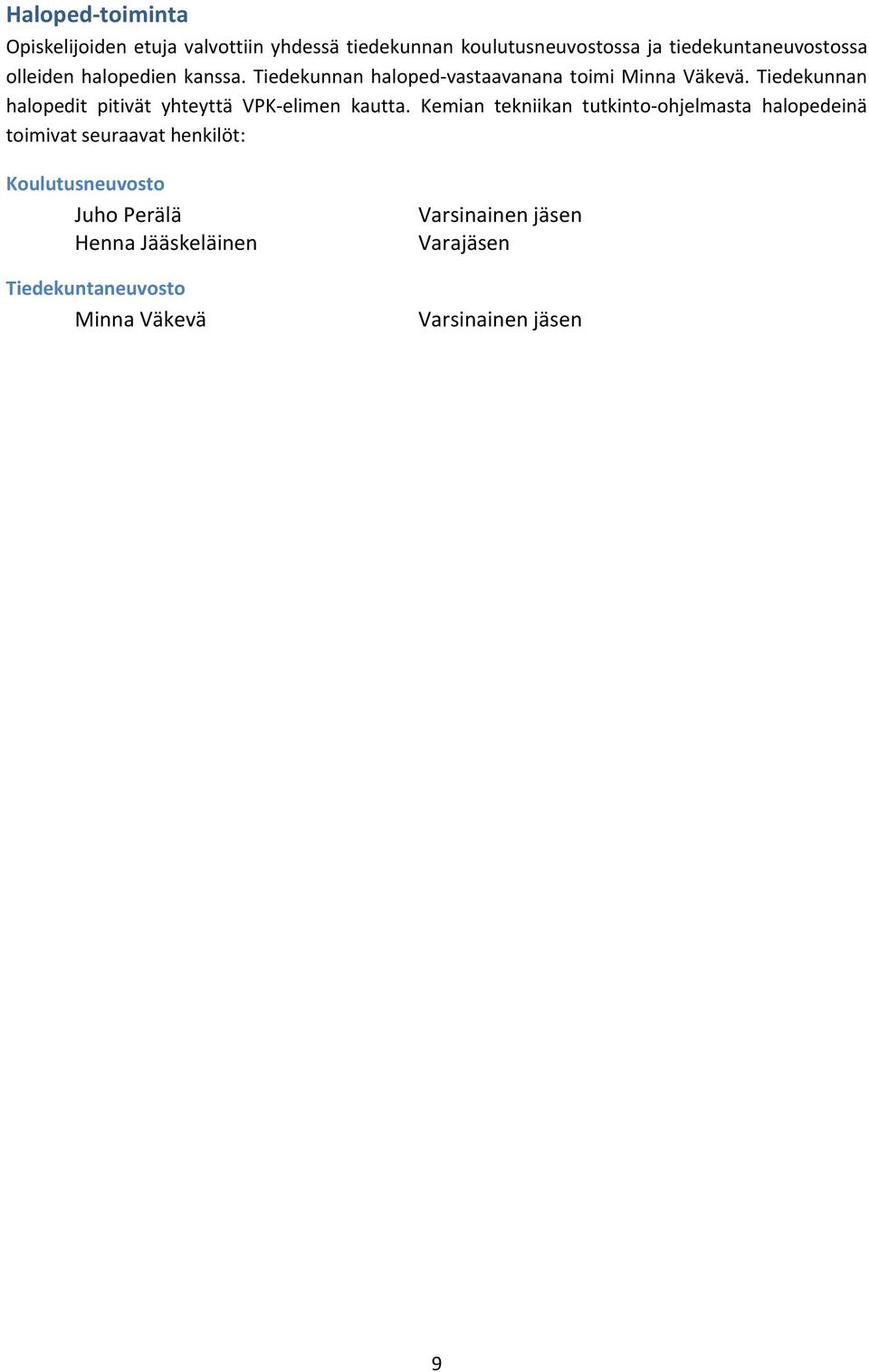 Tiedekunnan halopedit pitivät yhteyttä VPK elimen kautta.