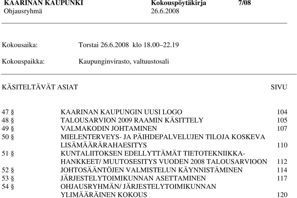 KÄSITTELY 105 49 VALMAKODIN JOHTAMINEN 107 50 MIELENTERVEYS- JA PÄIHDEPALVELUJEN TILOJA KOSKEVA LISÄMÄÄRÄRAHAESITYS 110 51