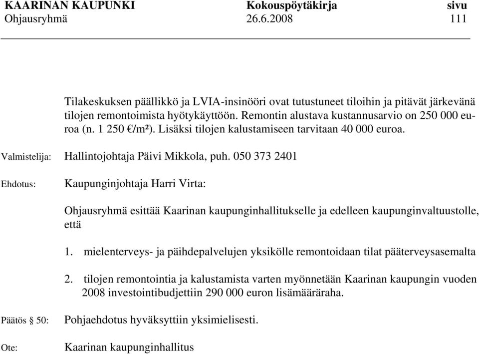 050 373 2401 Ehdotus: Kaupunginjohtaja Harri Virta: esittää Kaarinan kaupunginhallitukselle ja edelleen kaupunginvaltuustolle, että 1.