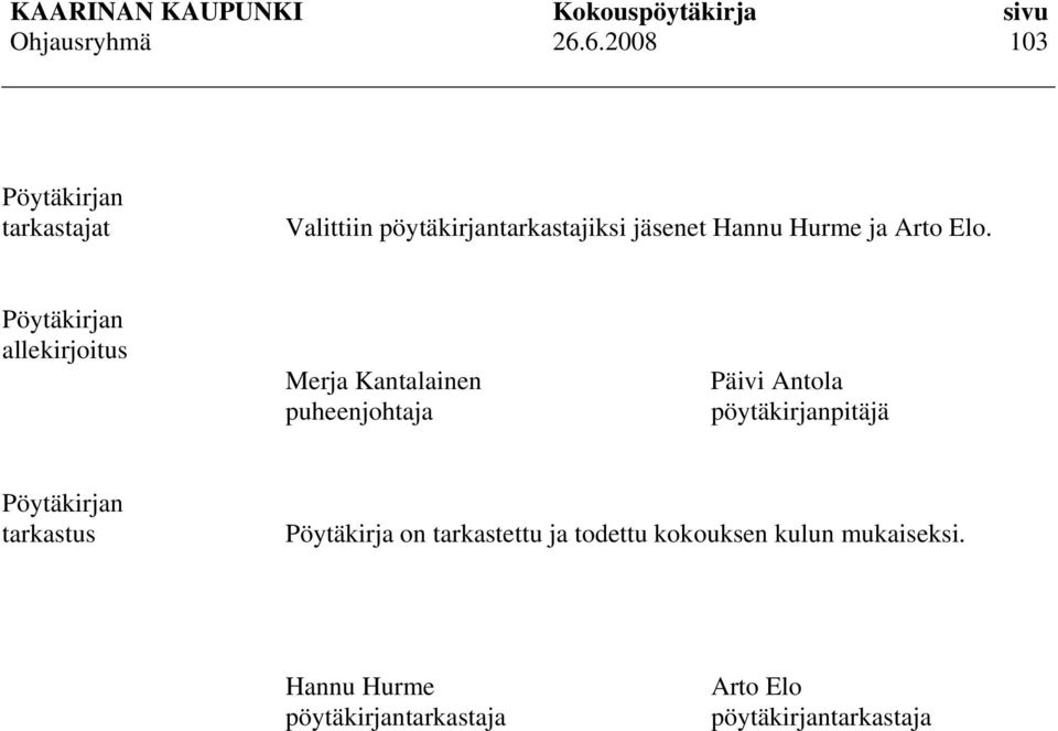 Pöytäkirjan allekirjoitus Merja Kantalainen puheenjohtaja Päivi Antola